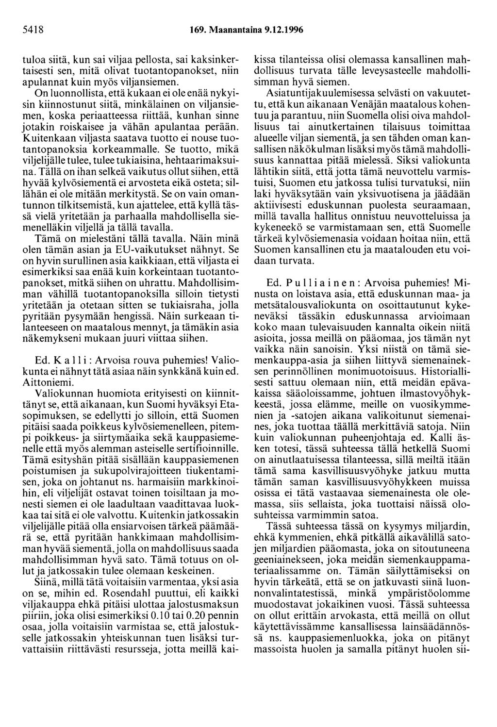 5418 169. Maanantaina 9.12.1996 tuloa siitä, kun sai viljaa pellosta, sai kaksinkertaisesti sen, mitä olivat tuotantopanokset, niin apulannat kuin myös viljansiemen.