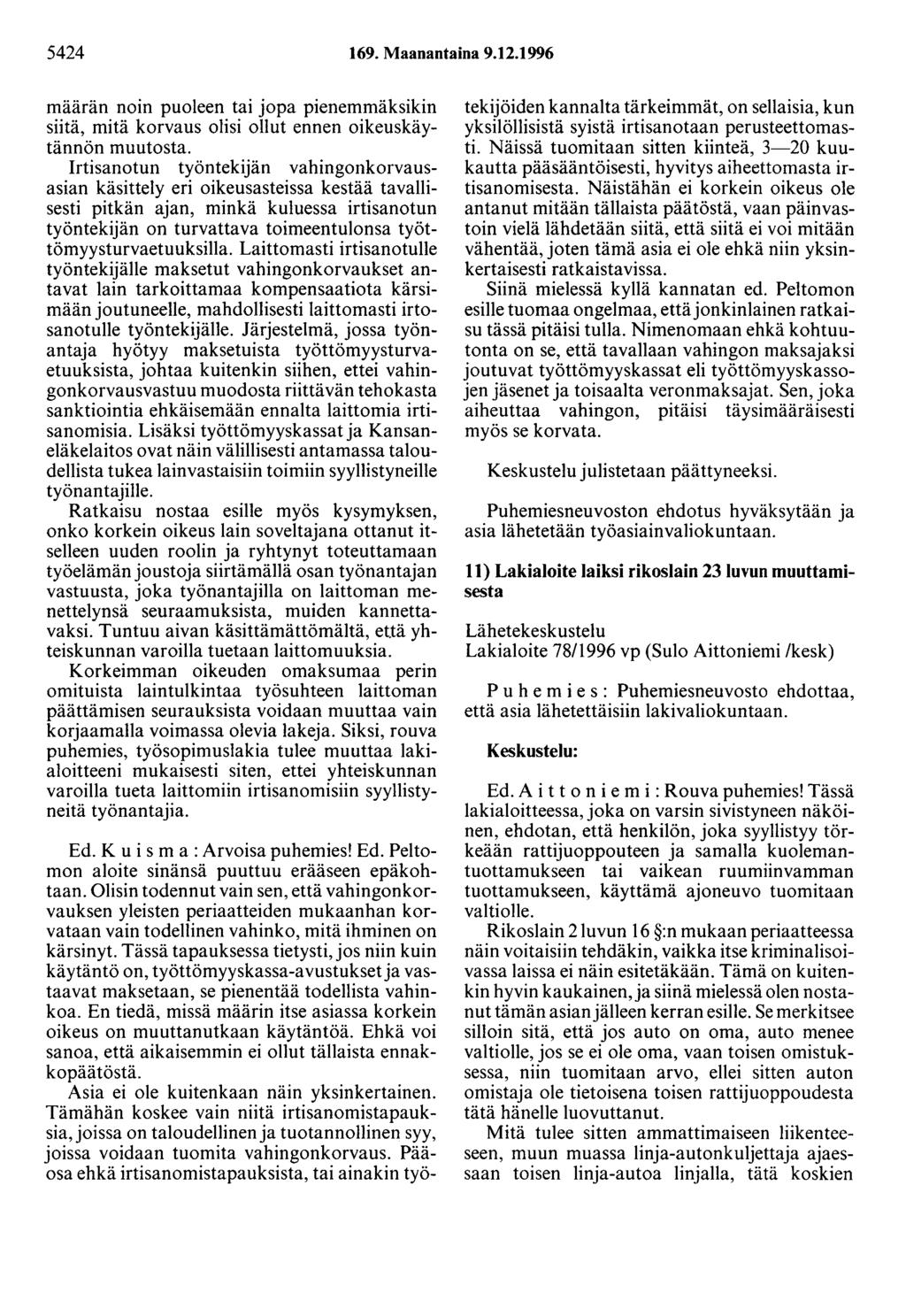 5424 169. Maanantaina 9.12.1996 määrän noin puoleen tai jopa pienemmäksikin siitä, mitä korvaus olisi ollut ennen oikeuskäytännön muutosta.