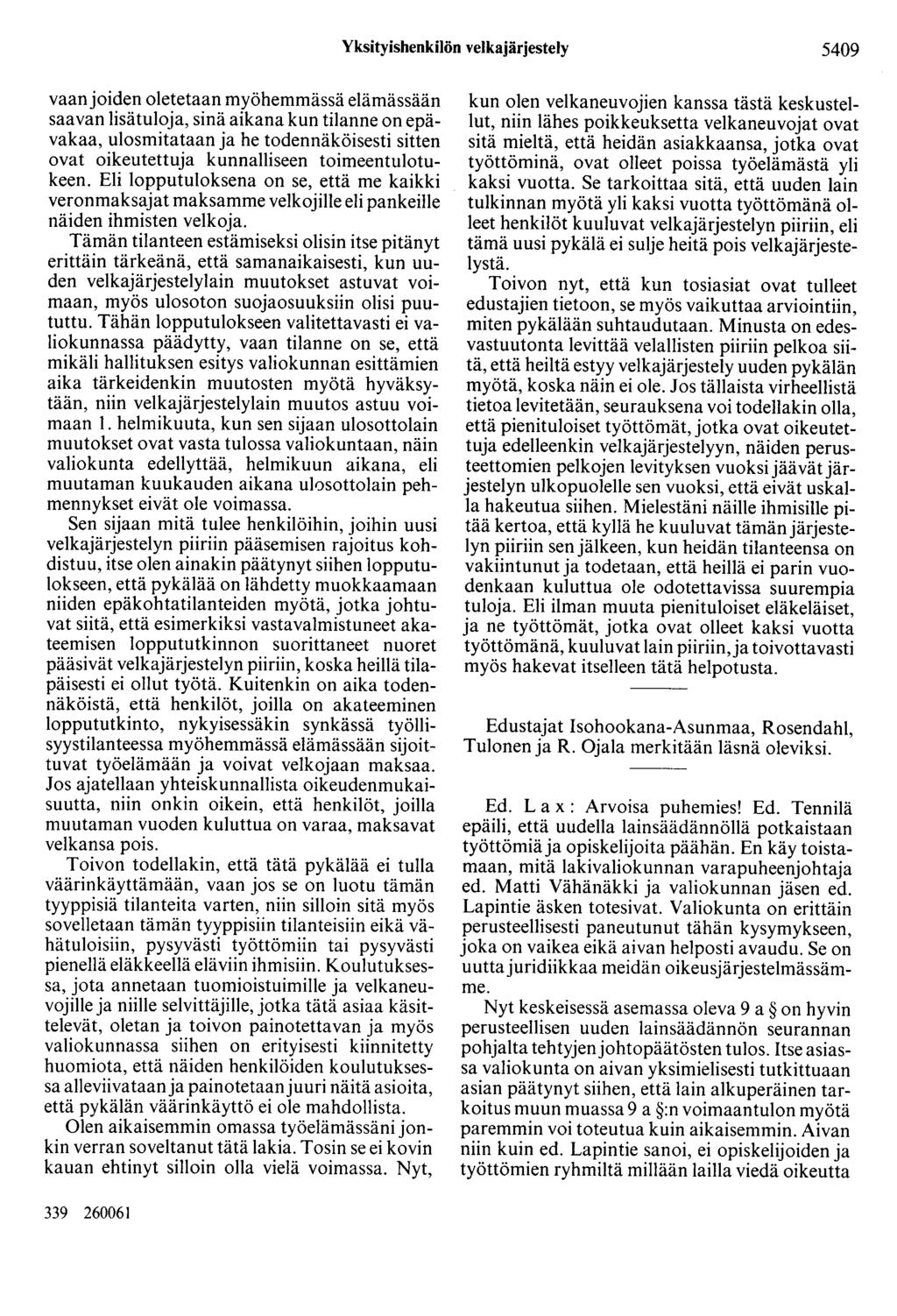 Yksityishenkilön velkajärjestely 5409 vaanjoiden oletetaan myöhemmässä elämässään saavan lisätuloja, sinä aikana kun tilanne on epävakaa, ulosmitataan ja he todennäköisesti sitten ovat oikeutettuja