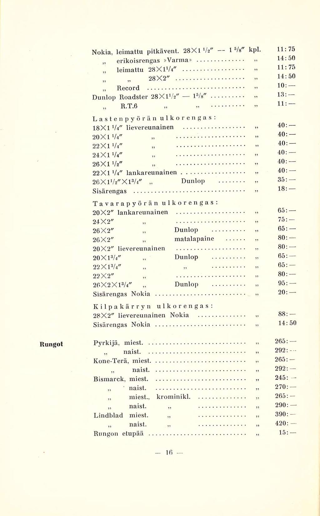 leimattu 28X2" Record R.T.6 naist miest., naist. naist Dunlop Dunlop Dunlop 10 40: 8 292: Nokia, leimattu pitkävent. 28X1 Vs" \ a /s kpl. 11.75