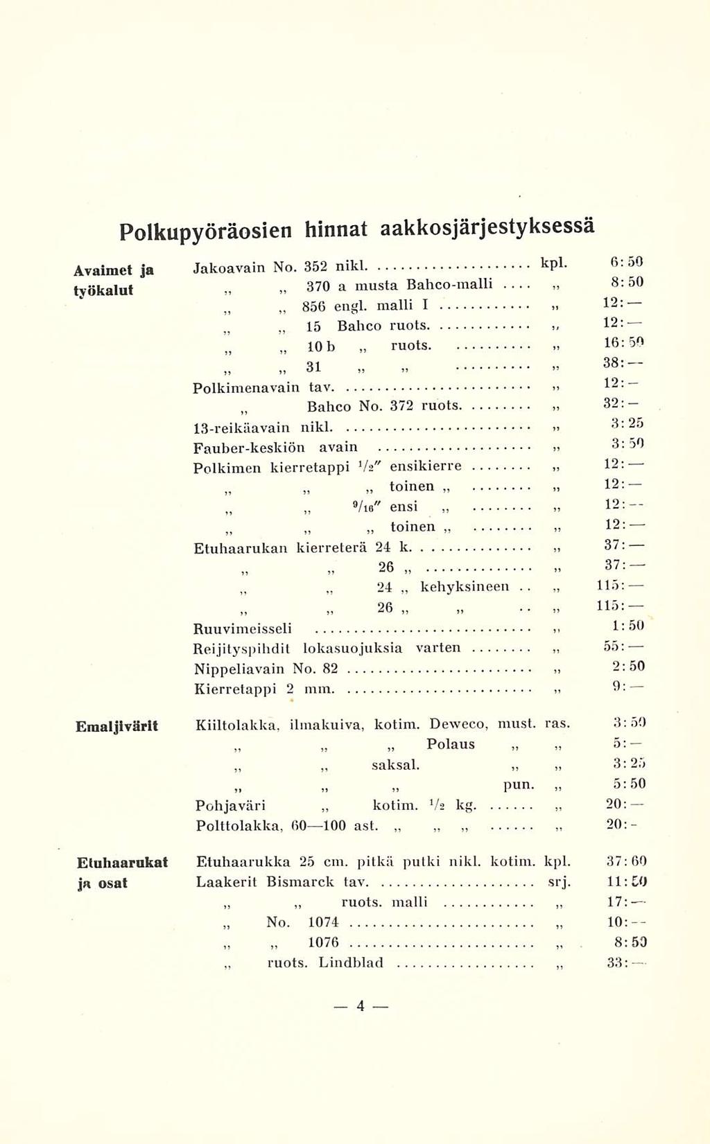 ruots. Bahco 10 saksal. 1076 kotim. 24 26,, ruots kehyksineen Polkupyöräosien hinnat aakkosjärjestyksessä Bahcomalli, 12: 12: Avaimet ja Jakoavain No. 352 nikl kpl. fi.