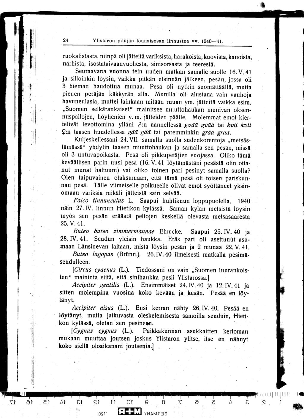 24 Ylistaron pitäjän lounaisosan linnuston vv 1940-41 ruokalistasta, niinpä oli jätteitä variksista, harakoista, kuovista, kanoista, närhistä, isostataivaanvuohesta, sinisorsasta ja teerestä