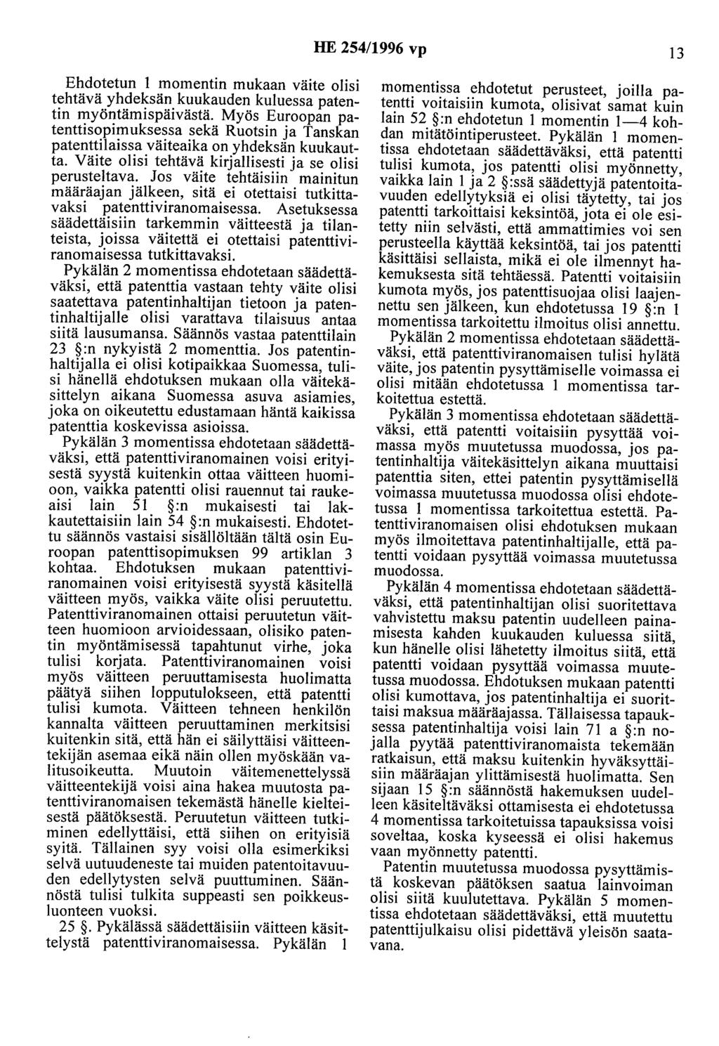 HE 254/1996 vp 13 Ehdotetun 1 momentin mukaan väite olisi tehtävä yhdeksän kuukauden kuluessa patentin myöntämispäivästä.