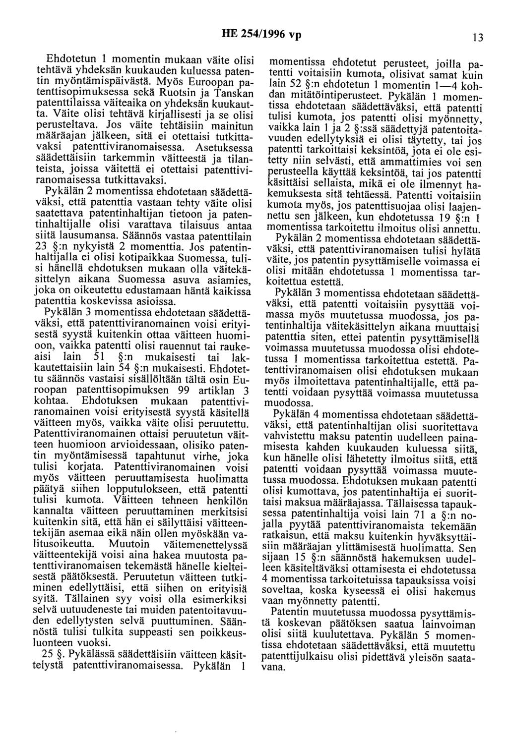 HE 254/1996 vp 13 Ehdotetun 1 momentin mukaan väite olisi tehtävä yhdeksän kuukauden kuluessa patentin myöntämispäivästä.