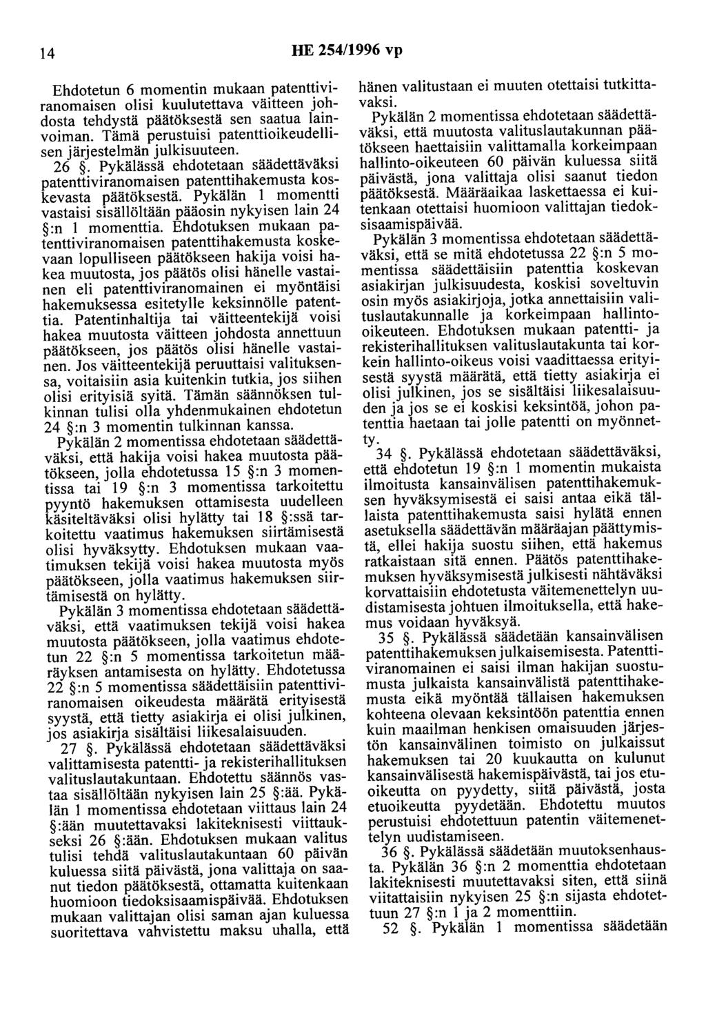 14 HE 254/1996 vp Ehdotetun 6 momentin mukaan patenttiviranomaisen olisi kuulutettava väitteen johdosta tehdystä päätöksestä sen saatua lainvoiman.