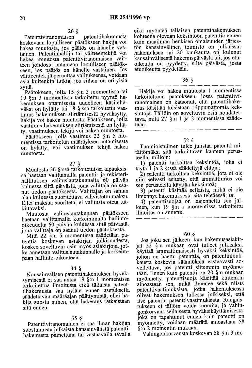 20 HE 254/1996 vp 26 Patenttiviranomaisen patenttihakemusta koskevaan lopulliseen päätökseen hakija voi hakea muutosta, jos päätös on hänelle vastainen.