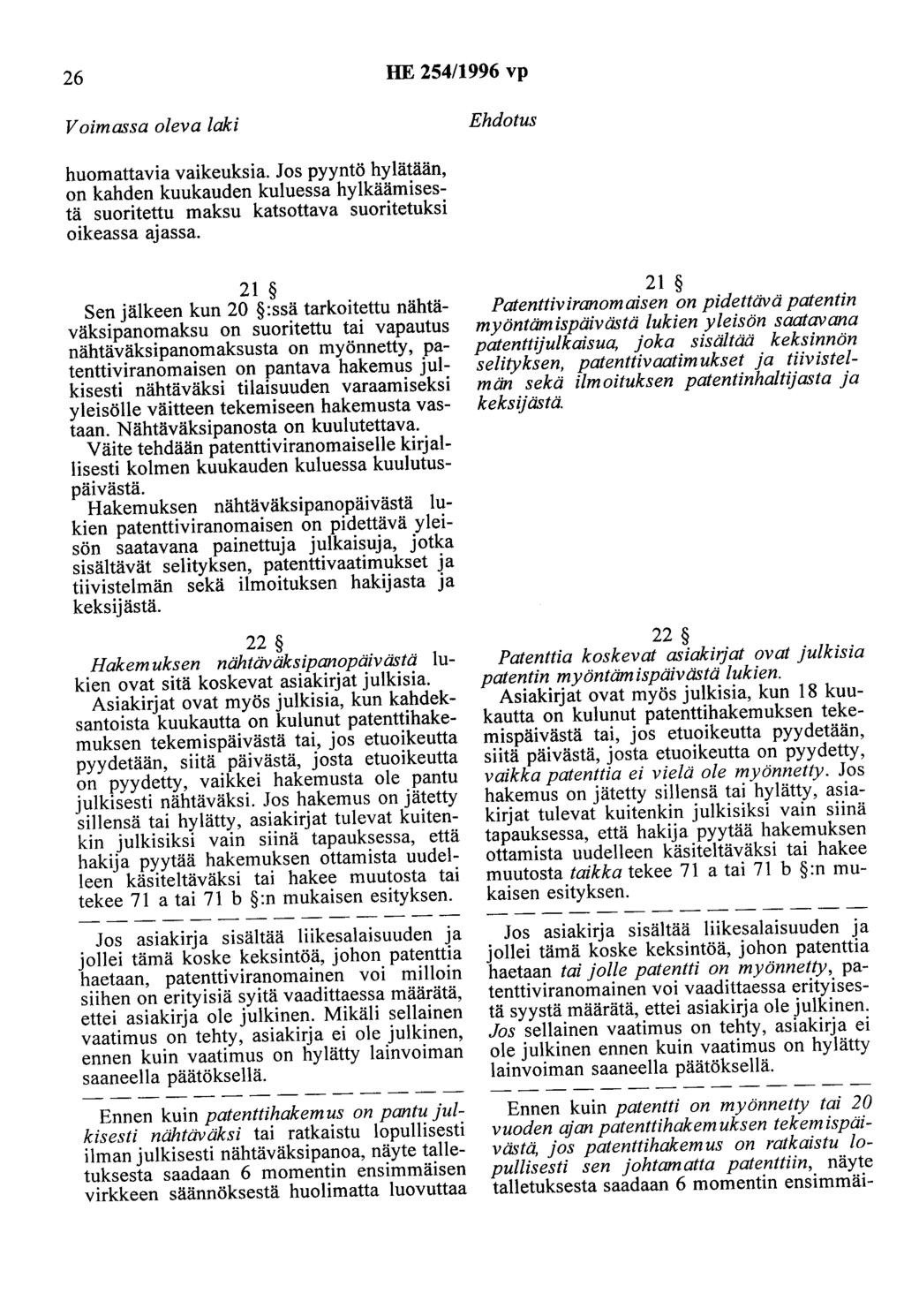 26 HE 254/1996 vp Voimassa oleva laki Ehdotus huomattavia vaikeuksia. Jos pyyntö hylätään, on kahden kuukauden kuluessa hylkäämisestä suoritettu maksu katsottava suoritetuksi oikeassa ajassa.