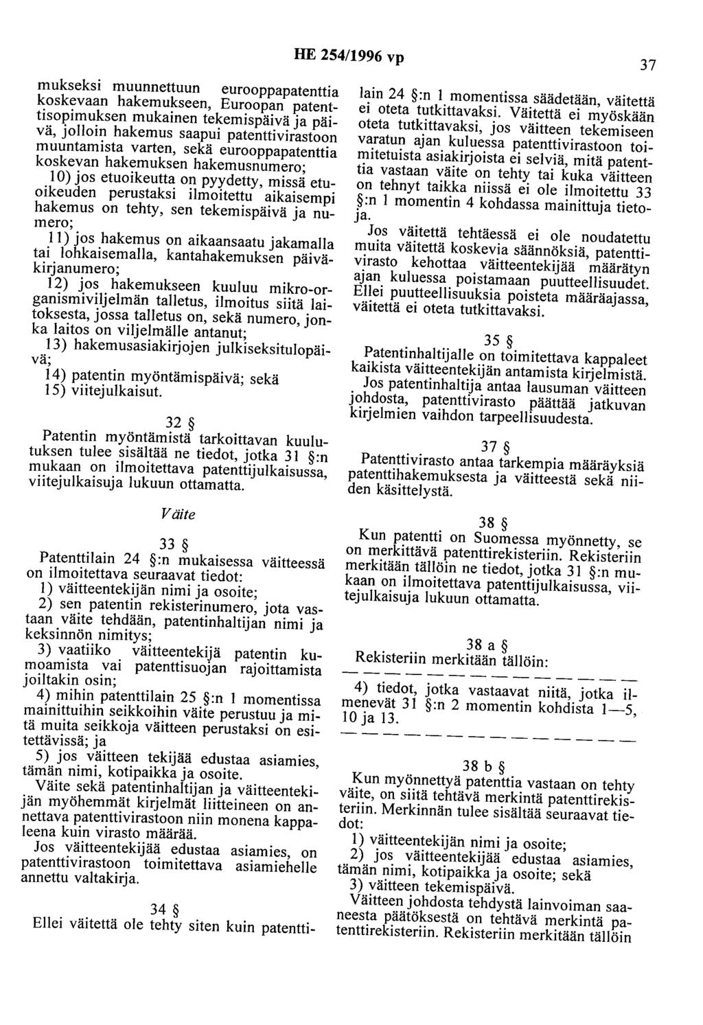 HE 254/1996 vp 37 mukseksi muunnettuun eurooppapatenttia koskevaan hakemukseen, Euroopan patenttisopimuksen mukainen tekemispäivä ja päivä, jolloin hakemus saapui patenttivirastoon muuntamista