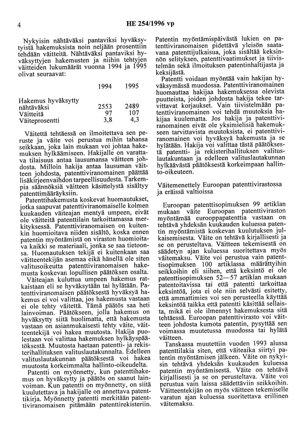 4 HE 254/1996 vp Nykyisin nähtäväksi pantaviksi hyväksytyistä hakemuksista noin neljään prosenttiin tehdään väitteitä.