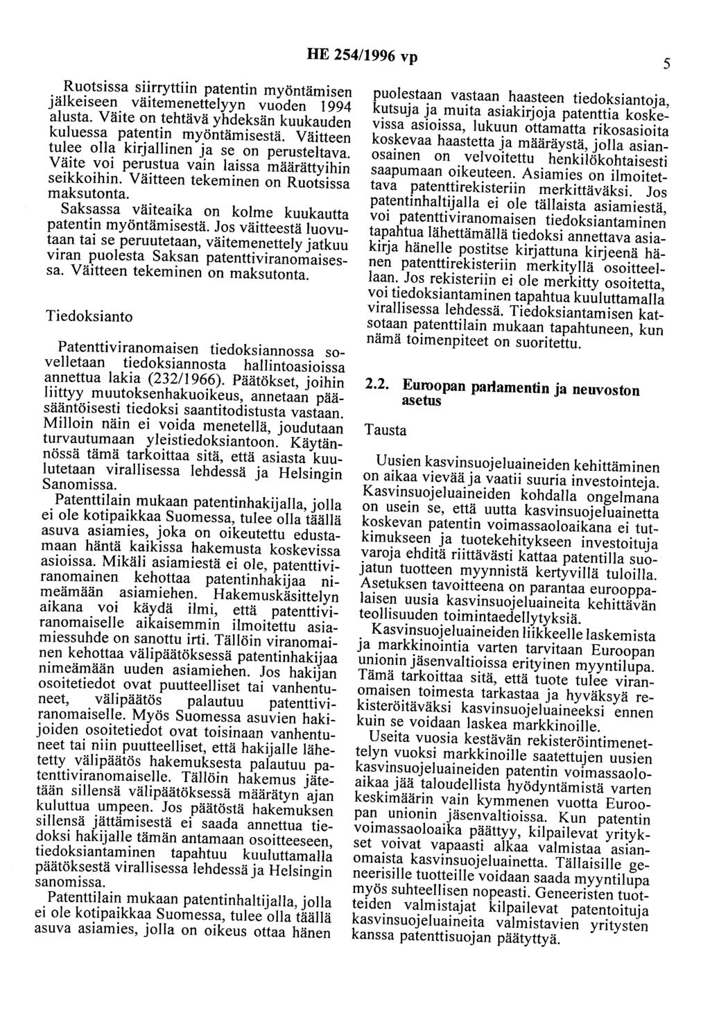 HE 254/1996 vp 5 Ruotsissa siirryttiin patentin myöntämisen jälkeiseen väitemenettelyyn vuoden 1994 alusta. Väite on tehtävä yhdeksän kuukauden kuluessa patentin myöntämisestä.