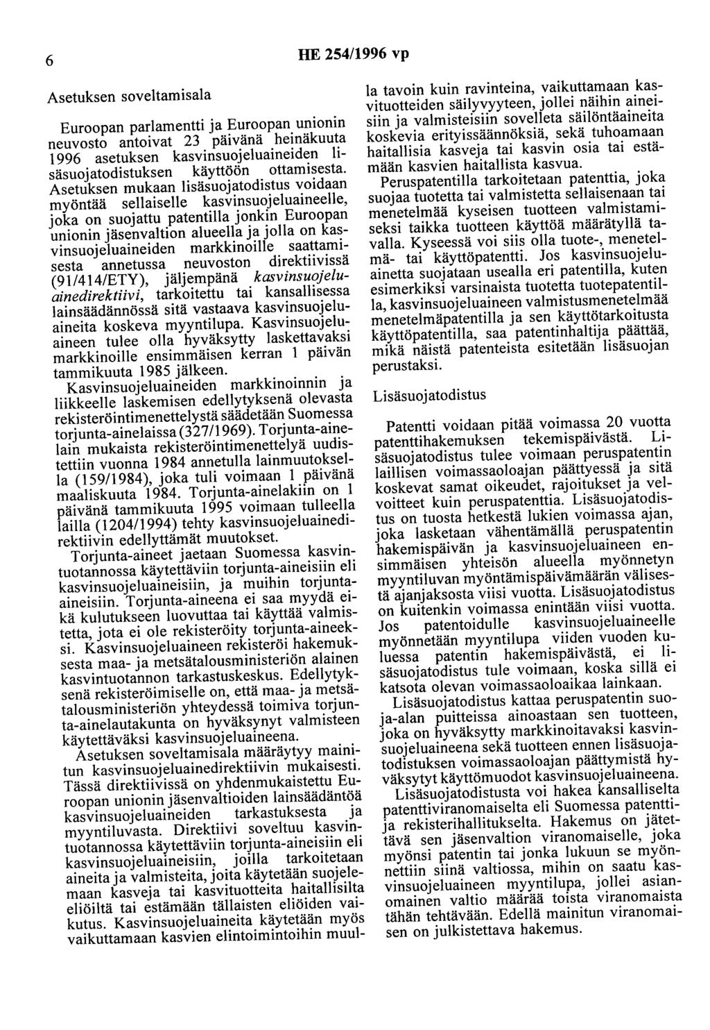 6 HE 254/1996 vp Asetuksen soveltamisala Euroopan parlamentti ja Euroopan unionin neuvosto antoivat 23 päivänä heinäkuuta 1996 asetuksen kasvinsuojeluaineiden lisäsuojatodistuksen käyttöön