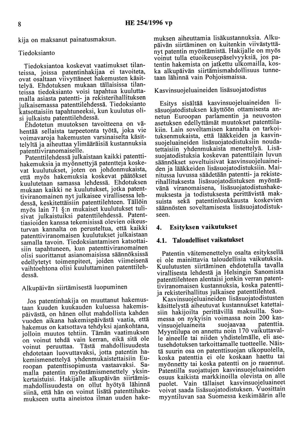 8 HE 254/1996 vp kija on maksanut painatusmaksun. Tiedoksiauto Tiedoksiautoa koskevat vaatimukset tilanteissa, joissa patentinhakijaa ei tavoiteta, ovat osaltaan viivyttäneet hakemusten käsittelyä.