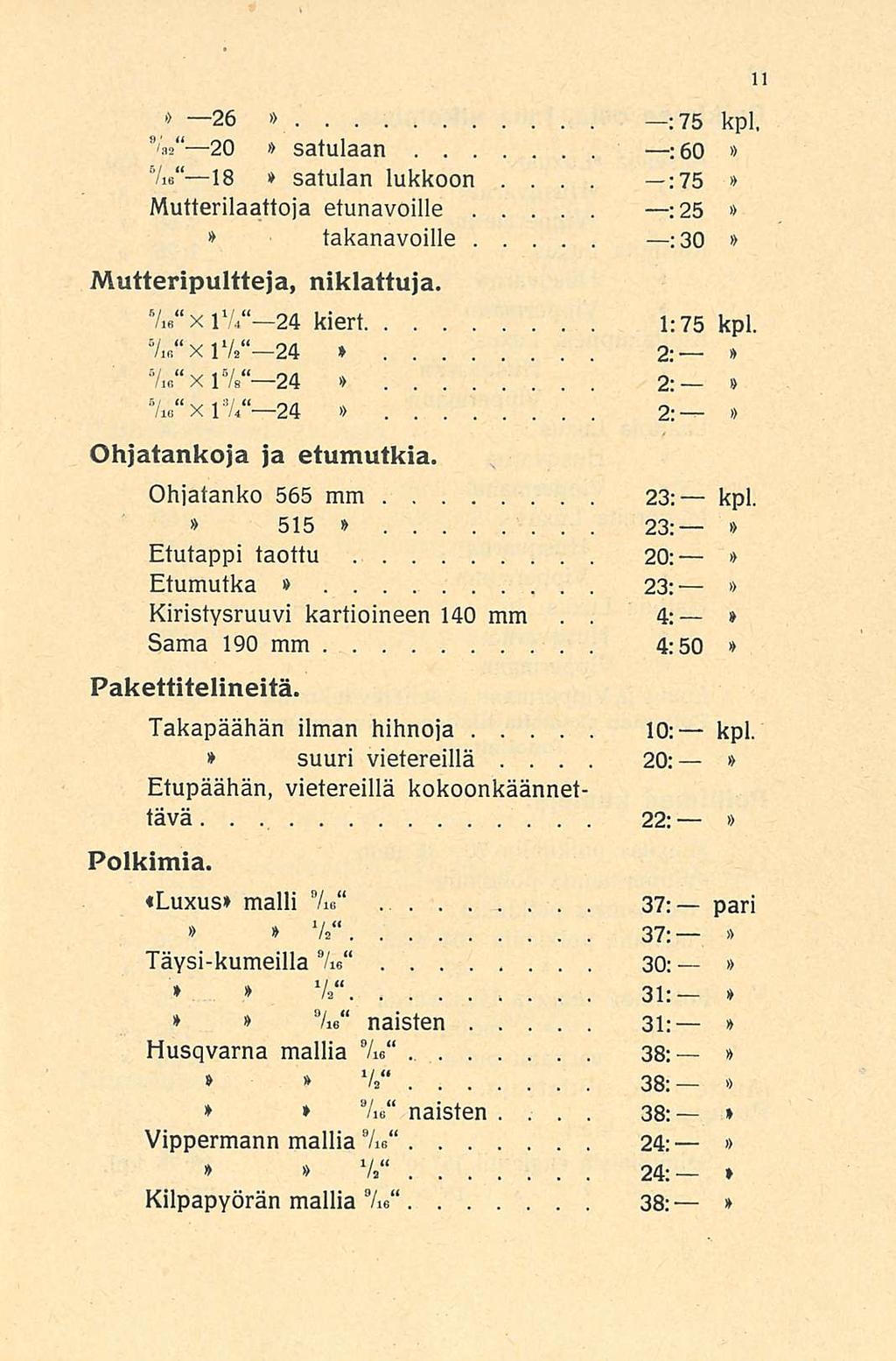 :75 20: 26 ; 75 kpl, 20 7«s satulaan : 60 5/ie 18 satulan lukkoon Mutterilaattoja etunavoille :25 takanavoille :3 O Mutteripultteja, niklattuja 7i x 11/4-24ll / 4-24 kiert 1:75 kpl 7m X 1V2 24 2: