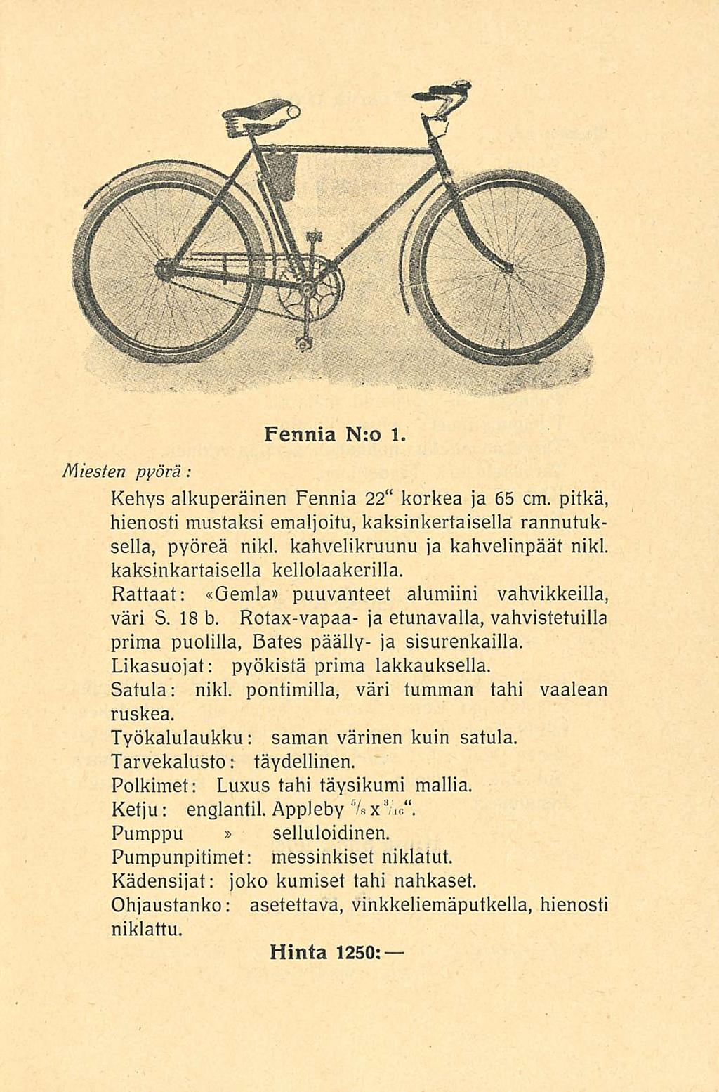 Miesten pyörä : Fennia N:o 1 Kehys alkuperäinen Fennia 22 korkea ja 65 cm pitkä, hienosti mustaksi emaljoitu, kaksinkertaisella rannutuksella, pyöreä nikl kahvelikruunu ja kahvelinpäät nikl