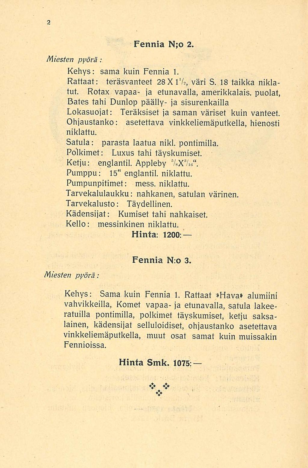 Fennia N;o 2 Miesten pyörä: Kehys: sama kuin Fennia 1 Rattaat: teräsvanteet 28XlV«, väri S 18 taikka niklatut Rotax vapaa- ja etunavalla, amerikkalais, puolat, Bates tahi Dunlop päälly- ja