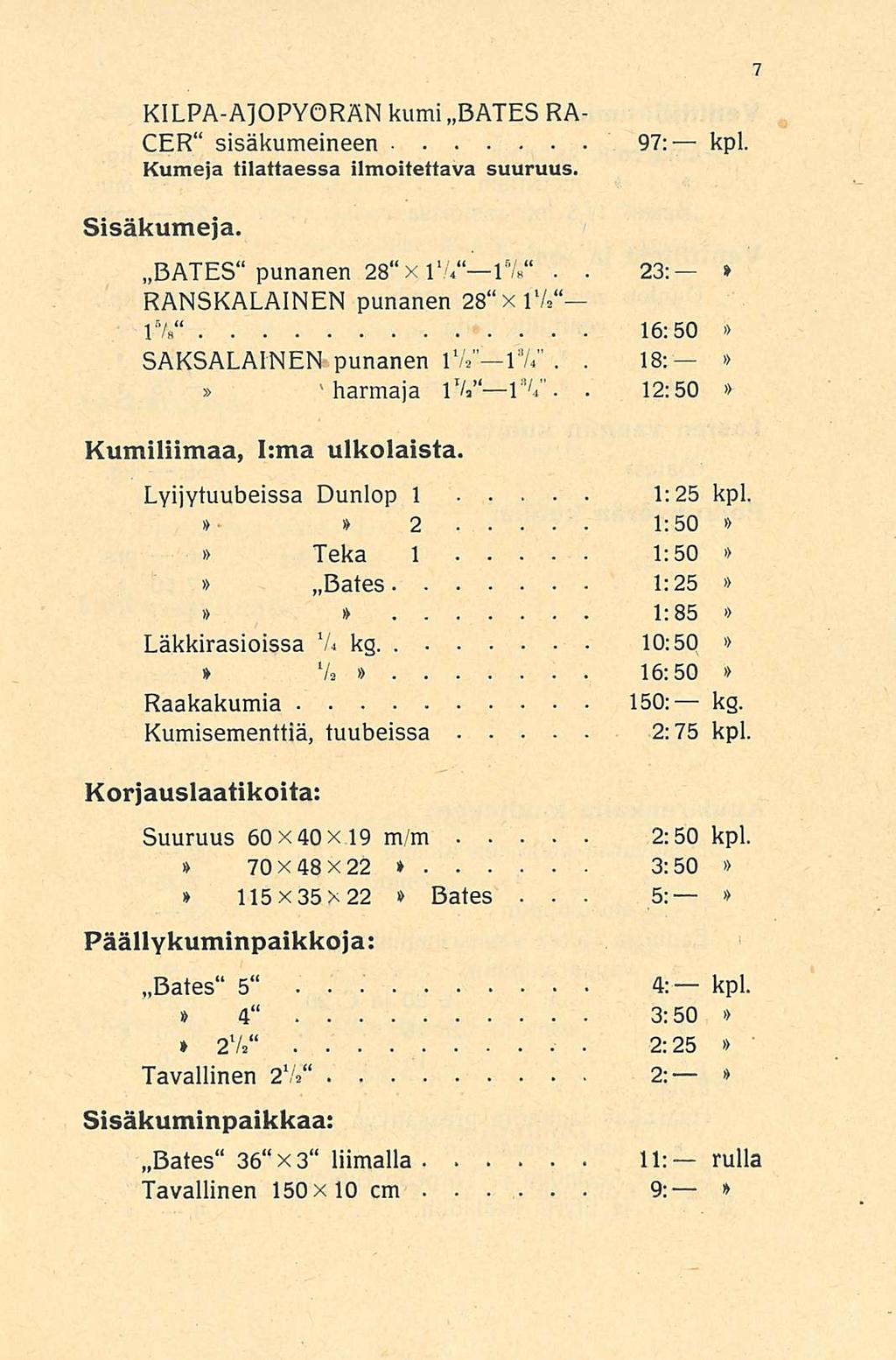 5: 23: 18: 12:50 KILPA-A]OPYORÄN kumi BATES RA- CER sisäkumeineen Kumeja tilattaessa ilmoitettava suuruus 97: kpl Sisäkumeja BATES punanen 28 xi 1 /V Vl RANSKALAINEN punanen 28 xlv 15/ s l 5/s 16:50