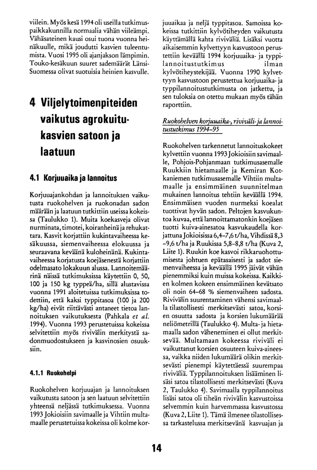 viilein. Myös kesä 1994 oli useilla tutkimuspaikkakunnilla normaalia vähän viileämpi. Vähäsateinen kausi osui tuona vuonna heinäkuulle, mikä joudutti kasvien tuleentumista.
