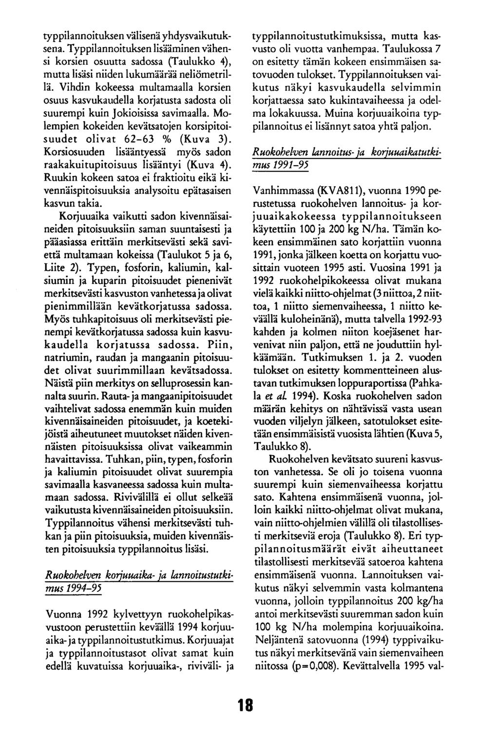 typpilannoituksen välisenä yhdysvaikutuksena. Typpilannoituksen lisääminen vähensi korsien osuutta sadossa (Taulukko 4), mutta lisäsi niiden lukumäärää neliömetrillä.