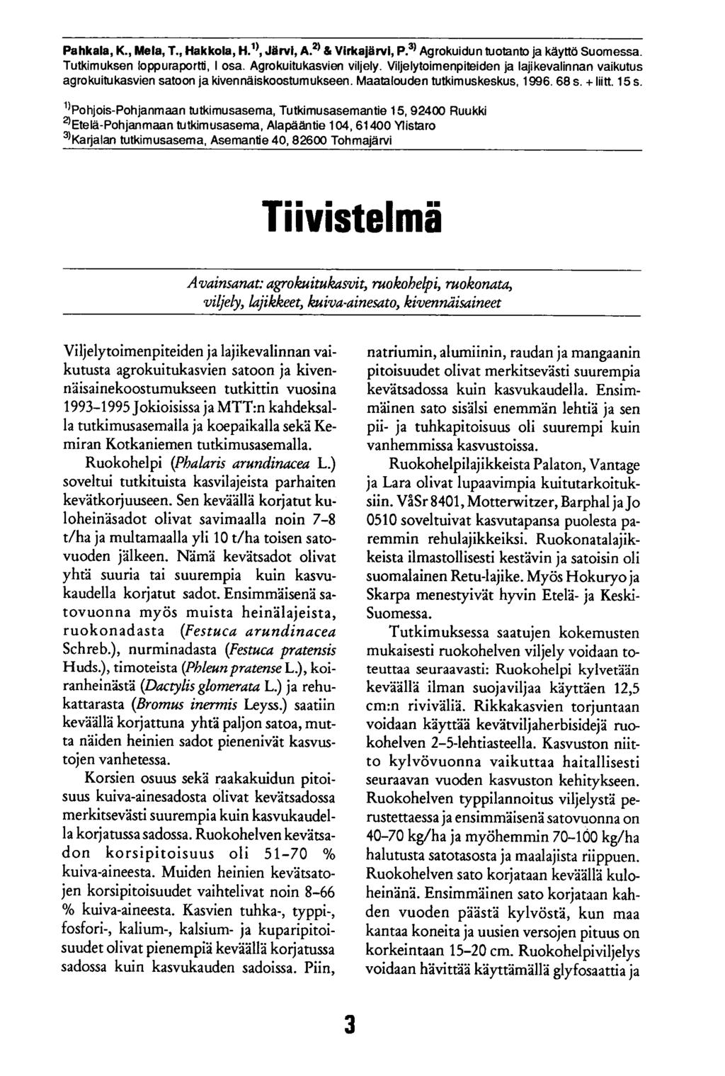 Pahkala, K., Mela, T., Hakkola, H.", Järvi, A.21 & Virkajärvi, P.3) Agrokuidun tuotanto ja käyttö Suomessa. Tutkimuksen loppuraportti, I osa. Agrokuitukasvien viljely.
