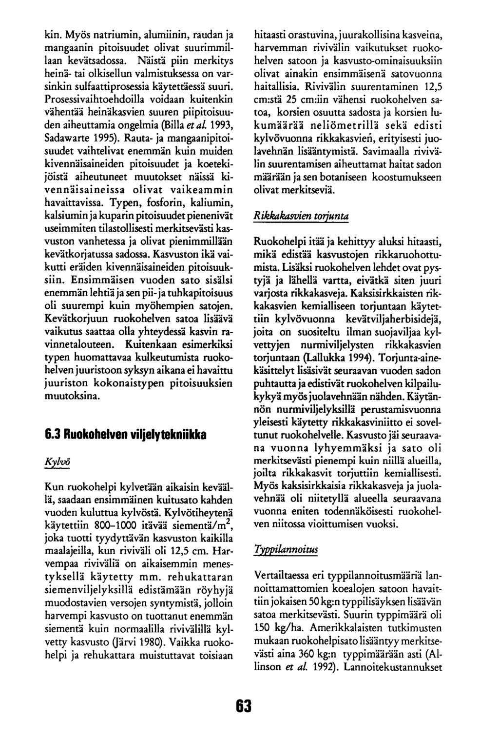 kin. Myös natriumin, alumiinin, raudan ja mangaanin pitoisuudet olivat suurimmillaan kevätsadossa.