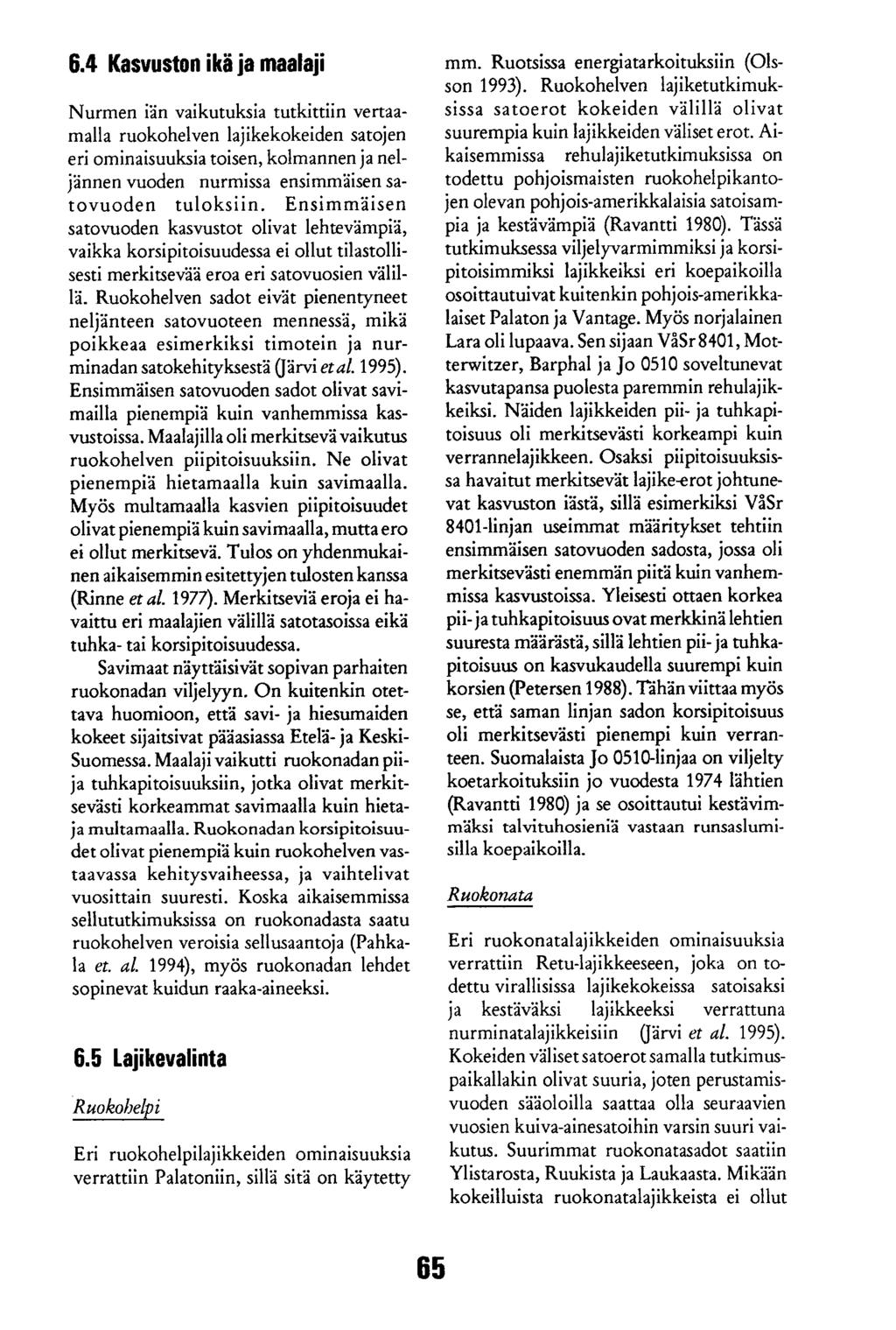 6.4 Kasvuston ikä ja maalaji Nurmen iän vaikutuksia tutkittiin vertaamalla ruokohelven lajikekokeiden satojen eri ominaisuuksia toisen, kolmannen ja neljännen vuoden nurmissa ensimmäisen satovuoden