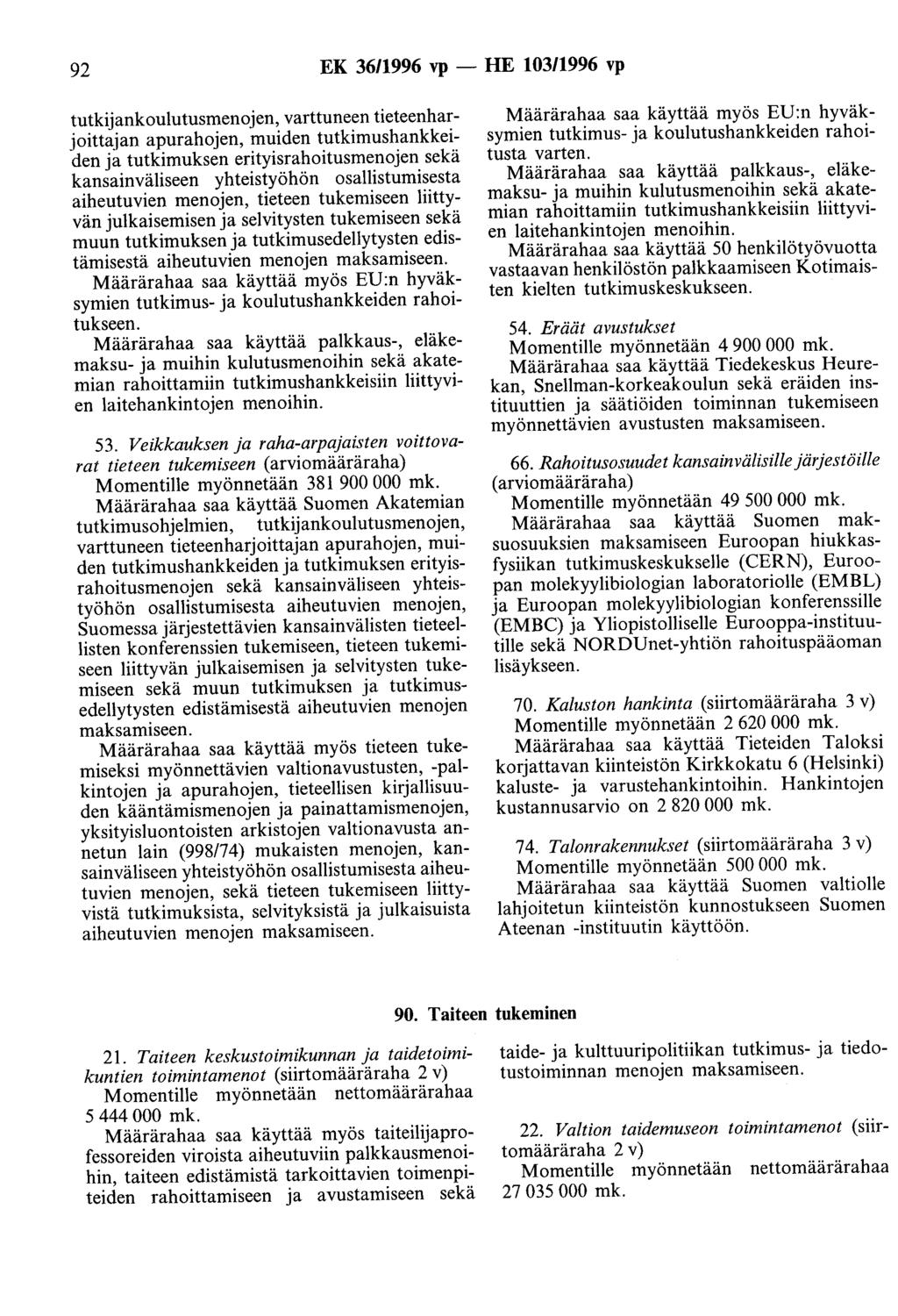 92 EK 36/1996 vp- HE 103/1996 vp tutkijankoulutusmenojen, varttuneen tieteenharjoittajan apurahojen, muiden tutkimushankkeiden ja tutkimuksen erityisrahoitusmenojen sekä kansainväliseen yhteistyöhön