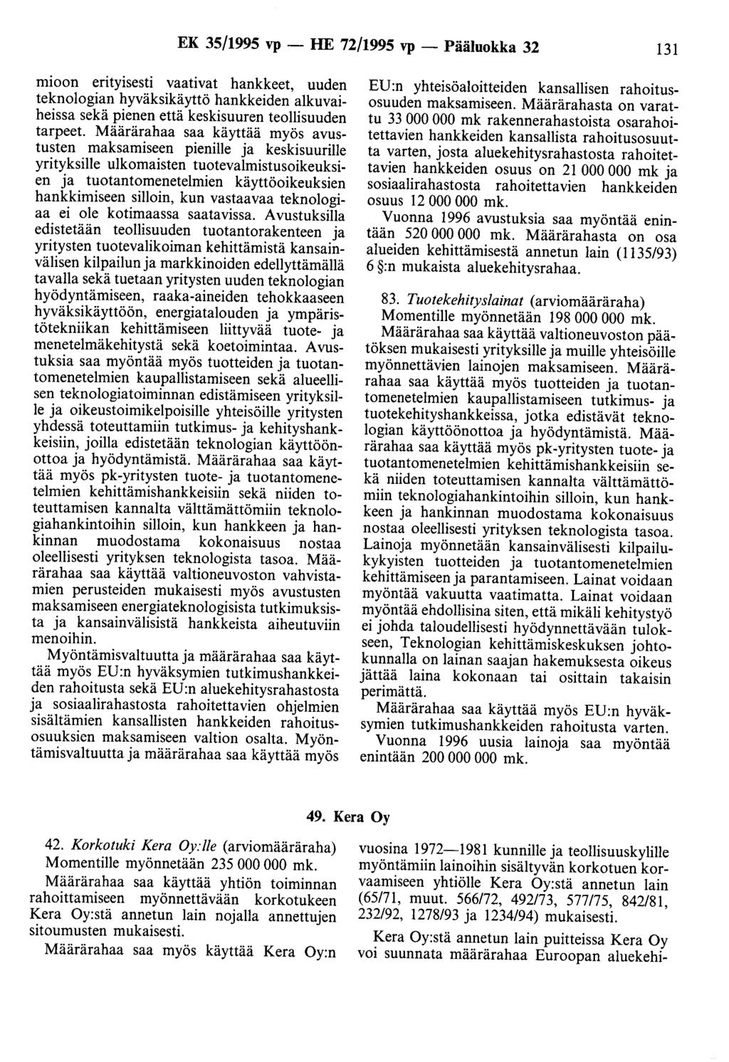 EK 35/1995 vp - HE 72/1995 vp - Pääluokka 32 131 mioon erityisesti vaativat hankkeet, uuden teknologian hyväksikäyttö hankkeiden alkuvaiheissa sekä pienen että keskisuuren teollisuuden tarpeet.