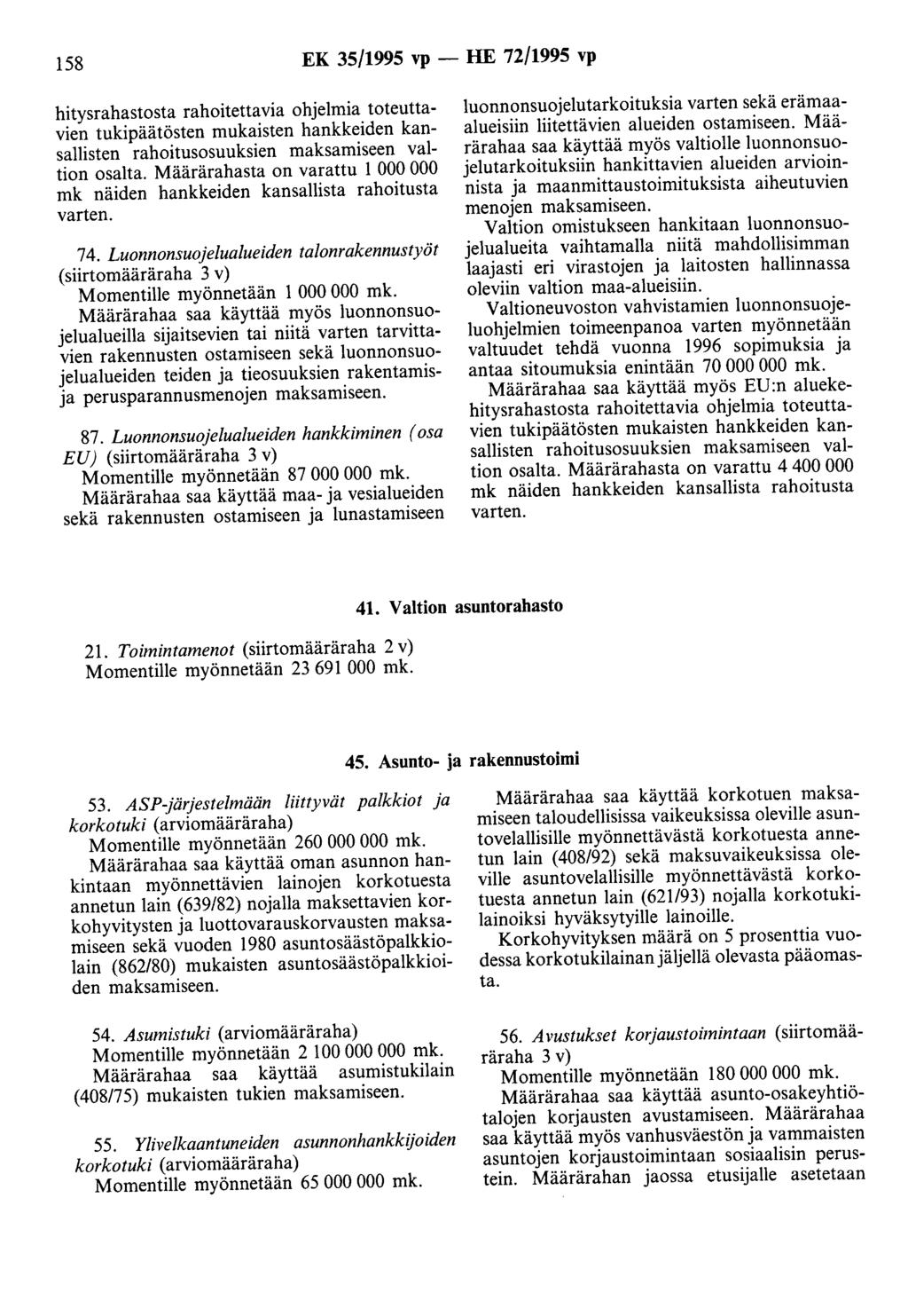 158 EK 35/1995 vp - HE 72/1995 vp hitysrahastosta rahoitettavia ohjelmia toteuttavien tukipäätösten mukaisten hankkeiden kansallisten rahoitusosuuksien maksamiseen valtion osalta.