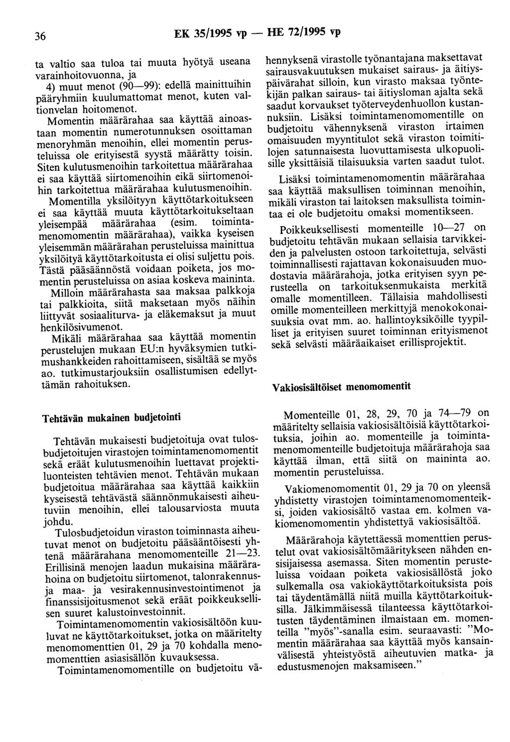 36 EK 35/1995 vp - HE 72/1995 vp ta valtio saa tuloa tai muuta hyötyä useana varainhoitovuonna, ja 4) muut menot (90-99): edellä mainittuihin pääryhmiin kuulumattomat menot, kuten valtionvelan