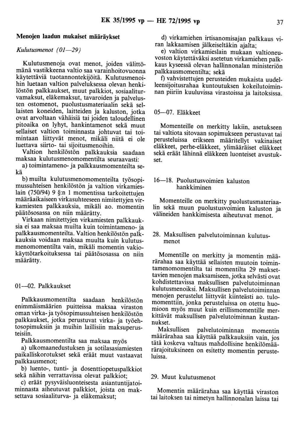 EK 35/1995 vp - HE 72/1995 vp 37 Menojen laadun mukaiset määräykset Kulutusmenot (01-29) Kulutusmenoja ovat menot, joiden välittömänä vastikkeena valtio saa varainhoitovuonna käytettäviä