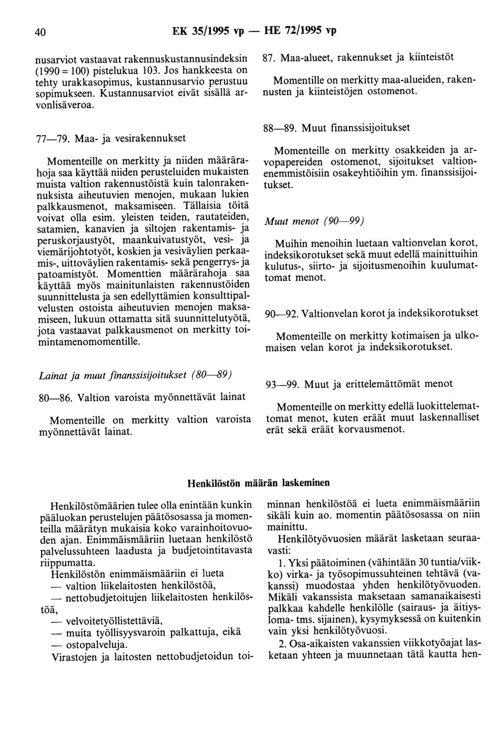 40 EK 35/1995 vp - HE 72/1995 vp nusarviot vastaavat rakennuskustannusindeksin (1990 = 100) pistelukua 103. Jos hankkeesta on tehty urakkasopimus, kustannusarvio perustuu sopimukseen.