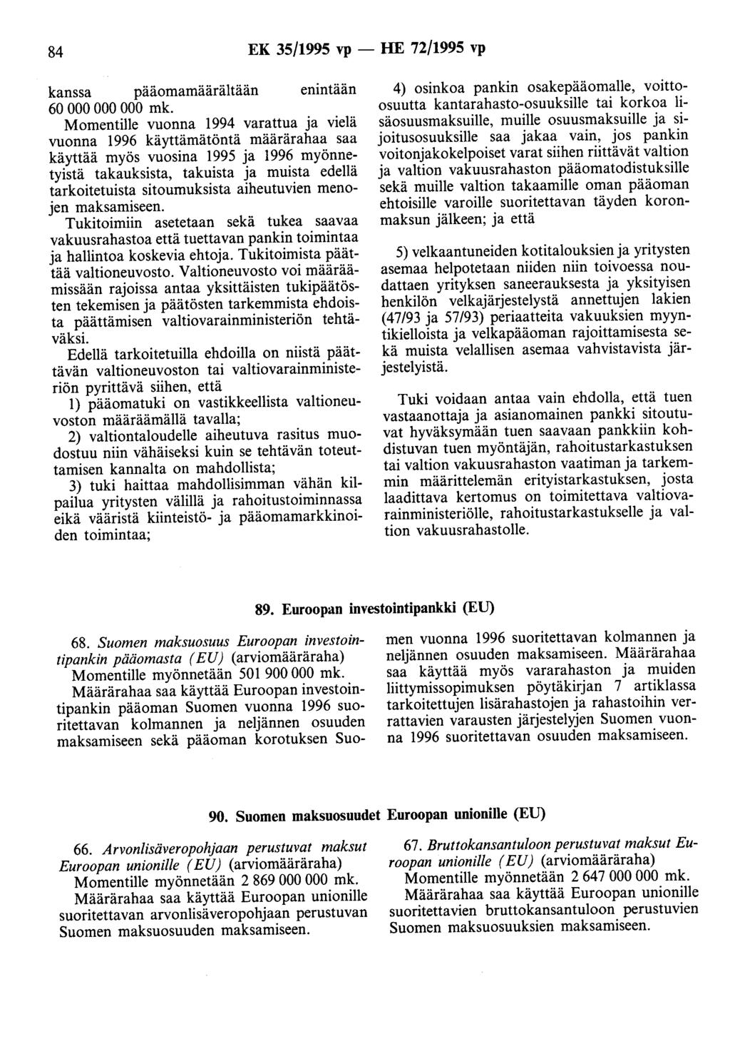 84 EK 35/1995 vp - HE 72/1995 vp kanssa pääomamäärältään enintään 60 000 000 000 Momentille vuonna 1994 varattua ja vielä vuonna 1996 käyttämätöntä määrärahaa saa käyttää myös vuosina 1995 ja 1996