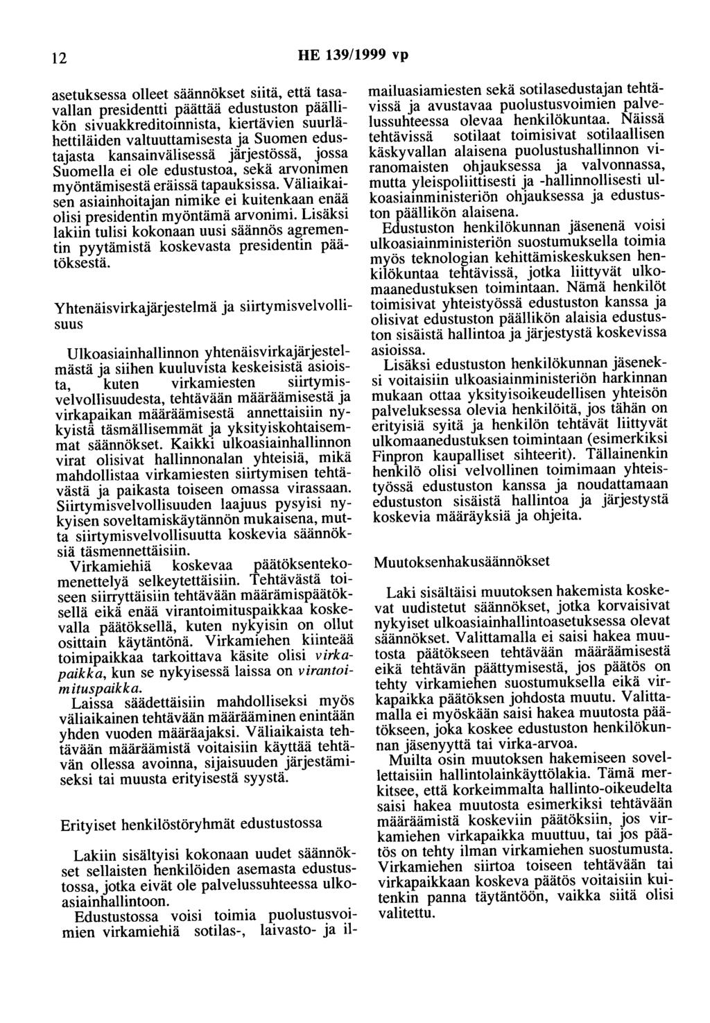 12 HE 139/1999 vp asetuksessa olleet säännökset siitä, että tasavallan presidentti päättää edustuston päällikön sivuakkreditoinnista, kiertävien suurlähettiläiden valtuuttamisesta ja Suomen