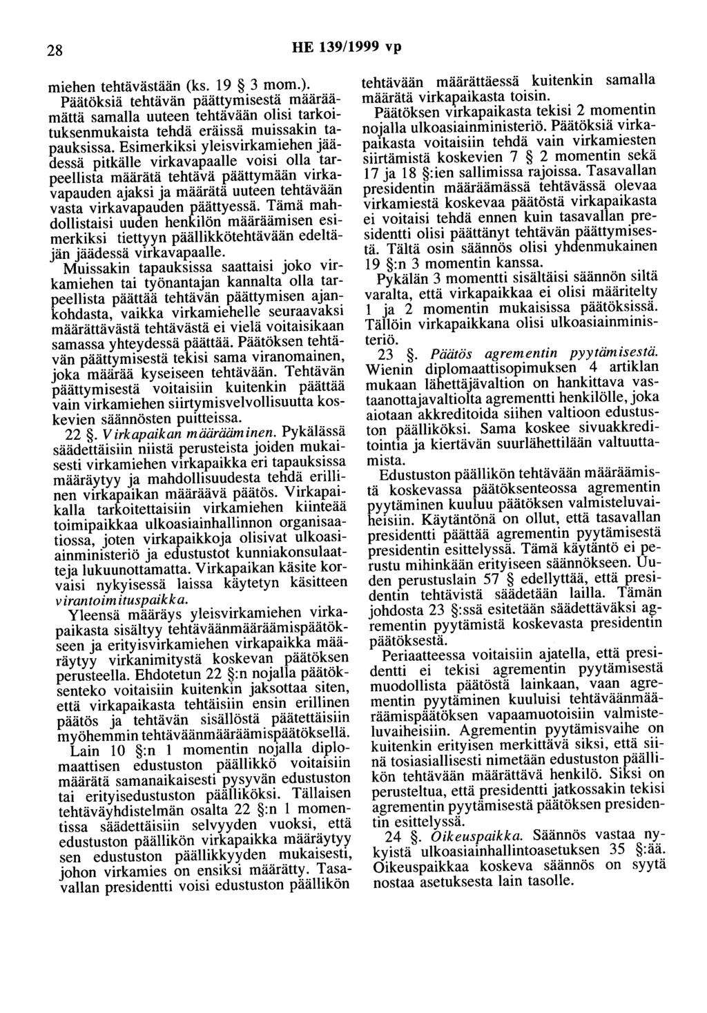 28 HE 139/1999 vp miehen tehtävästään (ks. 19 3 mom.). Päätöksiä tehtävän päättymisestä määräämättä samalla uuteen tehtävään olisi tarkoituksenmukaista tehdä eräissä muissakin tapauksissa.