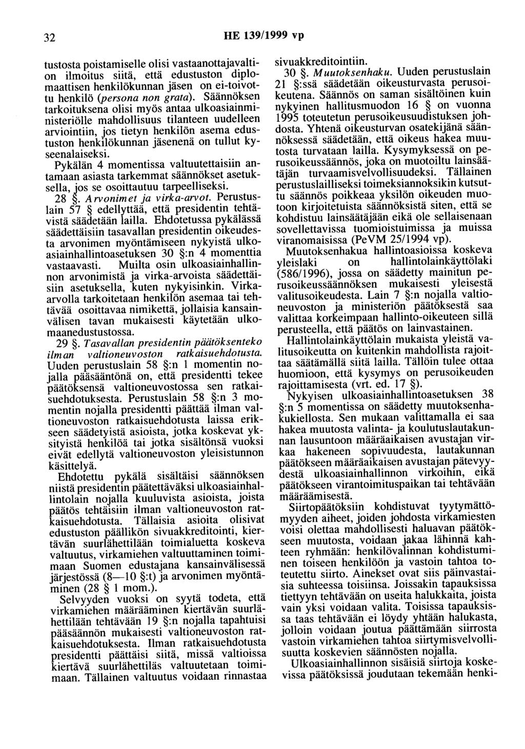 32 HE 139/1999 vp tustosta poistamiselle olisi vastaanottajavaltion ilmoitus siitä, että edustuston diplomaattisen henkilökunnan jäsen on ei-toivottu henkilö (persona non grata).