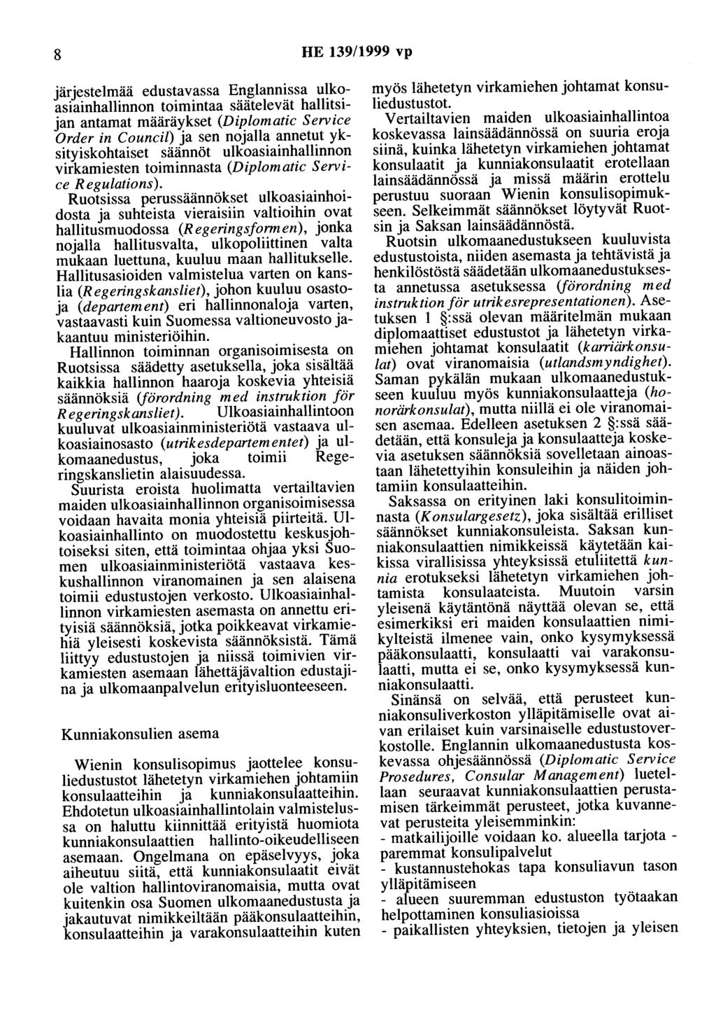 8 HE 139/1999 vp järjestelmää edustavassa Englannissa ulkoasiainhallinnon toimintaa säätelevät hallitsijan antamat määräykset (Diplomatic Service Order in Council) ja sen nojalla annetut