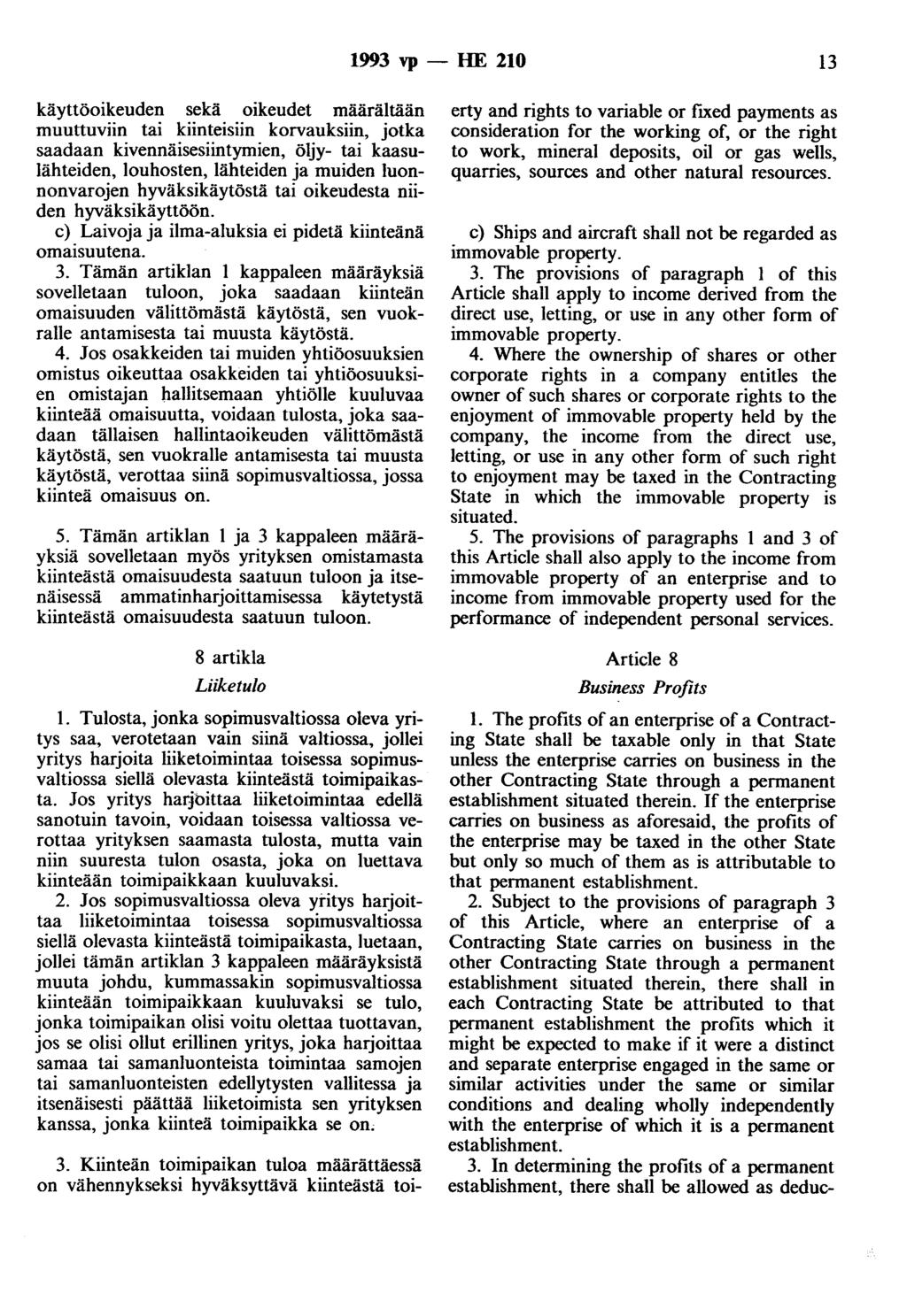 1993 vp - HE 210 13 käyttöoikeuden sekä oikeudet määrältään muuttuviin tai kiinteisiin korvauksiin, jotka saadaan kivennäisesiintymien, öljy- tai kaasulähteiden, louhosten, lähteiden ja muiden