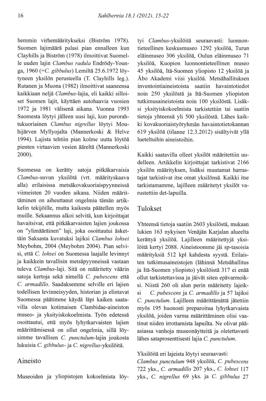 t6 Sahlbersia I8.I (2012). I5-22 hemmin virhemääritykseksi (Biström 1978).