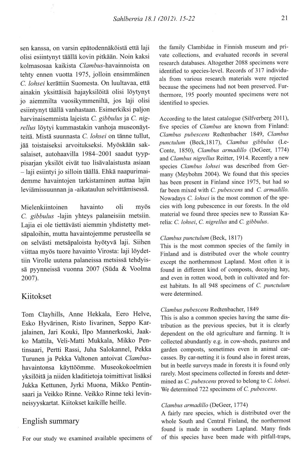 Sahlbersia 18.1 0012). l5-22 2t sen kanssa, on varsin epätodennäköistä että laji olisi esiintynyt täällä kovin pitkään.
