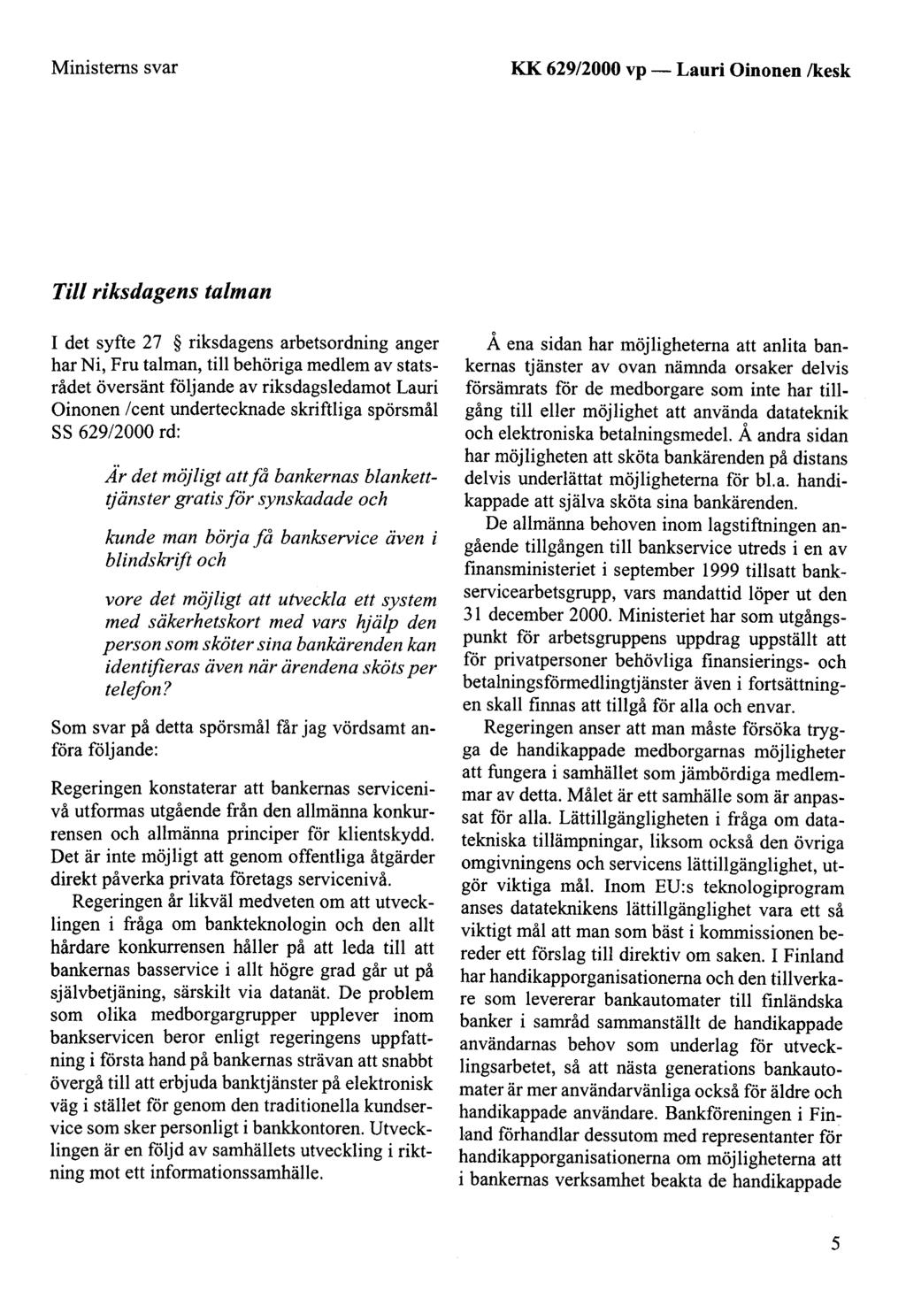 Ministems svar KK 629/2000 vp - Tili riksdagens talman I det syfte 27 riksdagens arbetsordning anger har Ni, Fru ta1man, till behöriga med1em av statsrådet översänt fö1jande av riksdags1edamot Lauri