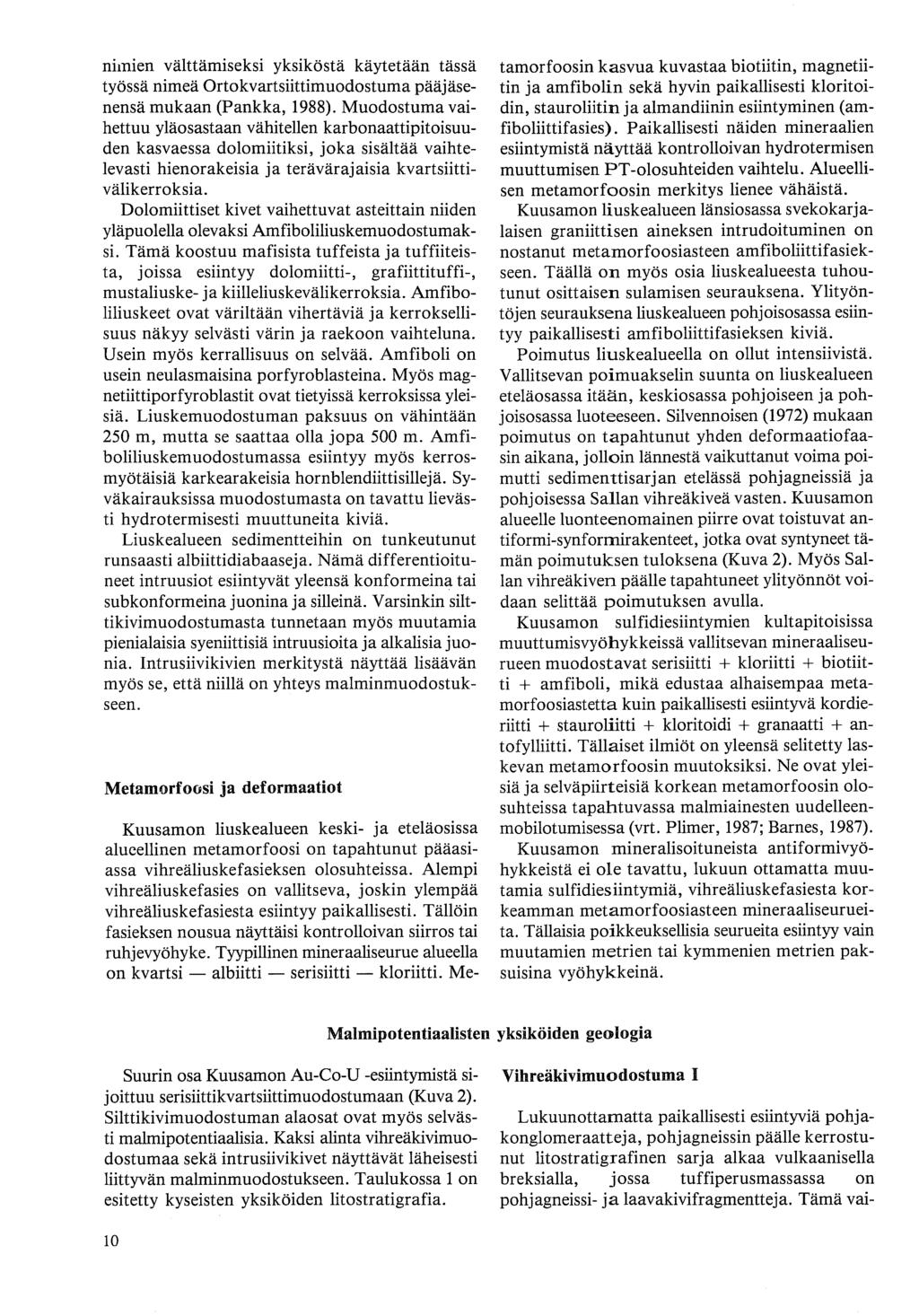 nimien välttämiseksi yksiköstä käytetään tässä työssä nimeä Ortokvartsiittimuodostuma pääjäsenensä mukaan (Pankka, 1988).