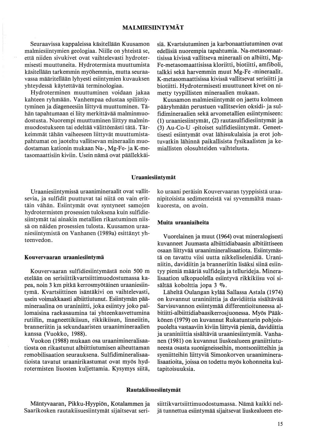 Seuraavissa kappaleissa kasitellaan Kuusamon malmiesiintymien geologiaa. Niille on yhteistä se, että niiden sivukivet ovat vaihtelevasti hydrotermisesti muuttuneita.