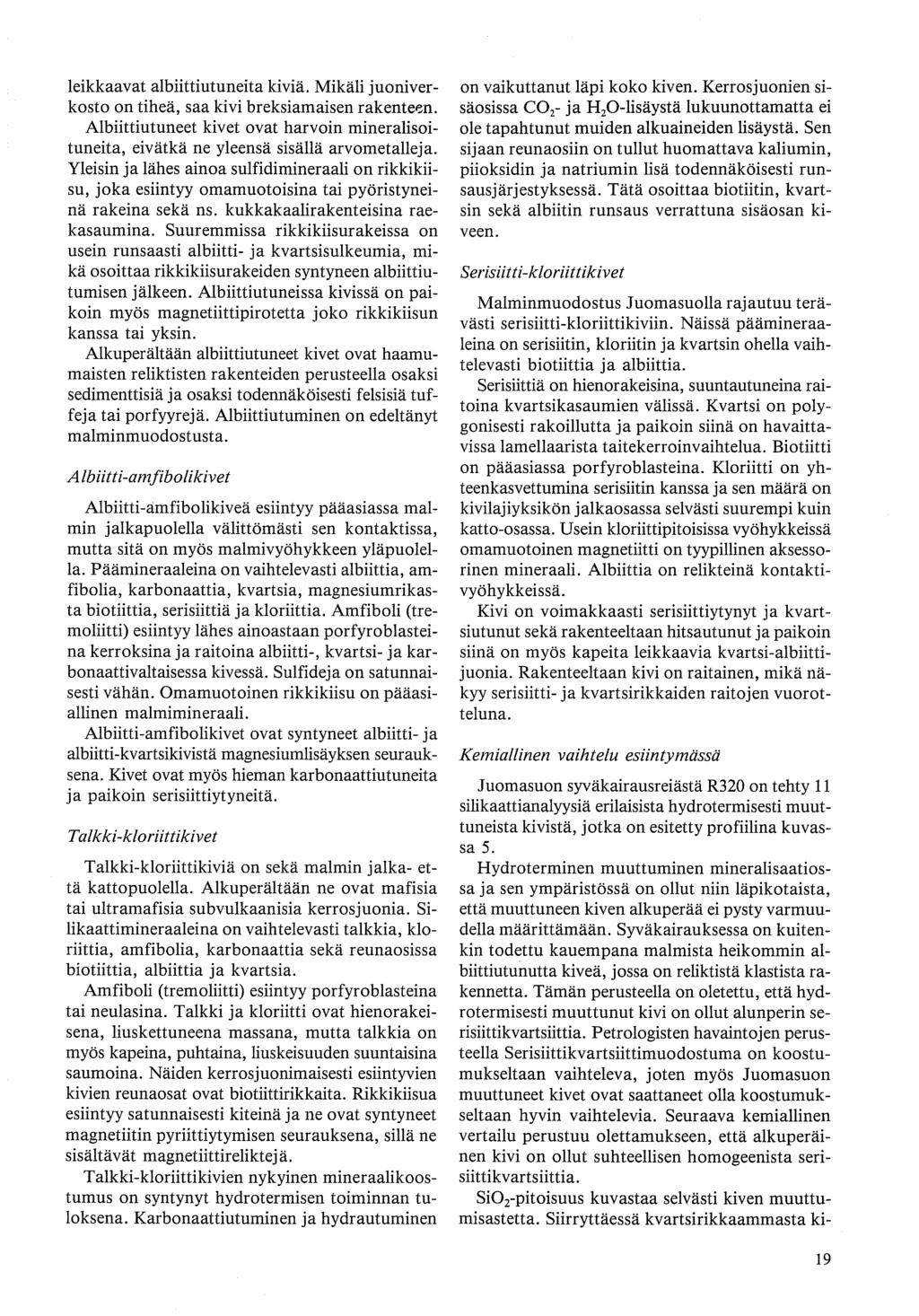 leikkaavat albiittiutuneita kiviä. Mikäli juoniverkosto on tiheä, saa kivi breksiamaisen rakenteen. Albiittiutuneet kivet ovat harvoin mineralisoituneita, eivätkä ne yleensä sisällä arvometalleja.