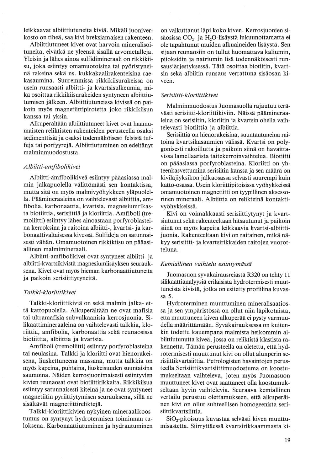 leikkaavat albiittiutuneita kiviä. Mikäli juoniverkosto on tiheä, saa kivi breksiamaisen rakenteen. Albiittiutuneet kivet ovat harvoin mineralisoituneita, eivätkä ne yleensä sisällä arvometalleja.