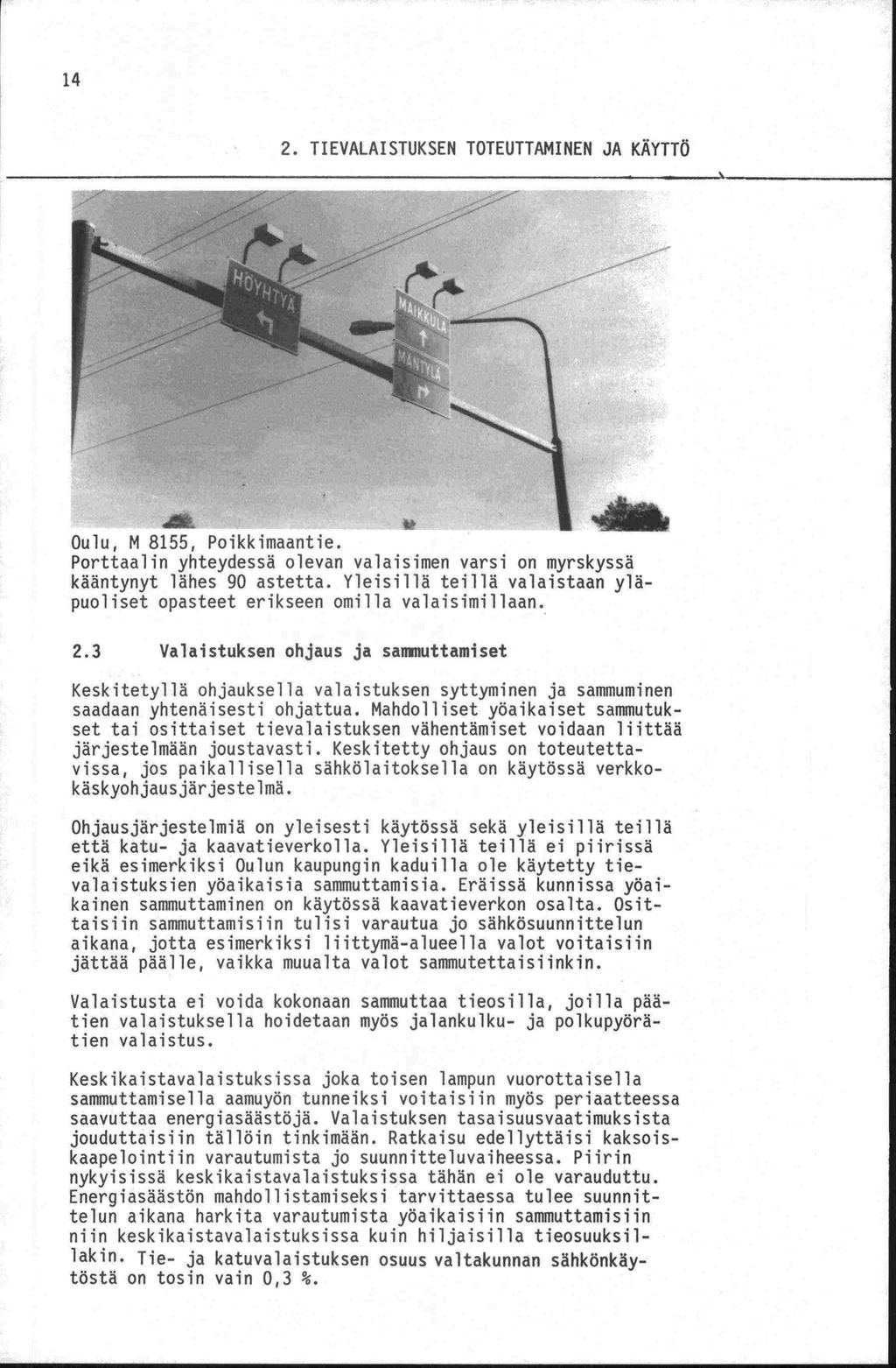 14 2. TIEVALAISTUKSEN TOTEUTTAMINEN JA KÄYTTÖ Oulu, M 8155, Poikkimaantie. Porttaalin yhteydessä olevan valaisimen varsi on myrskyssä kääntynyt lähes 90 astetta.