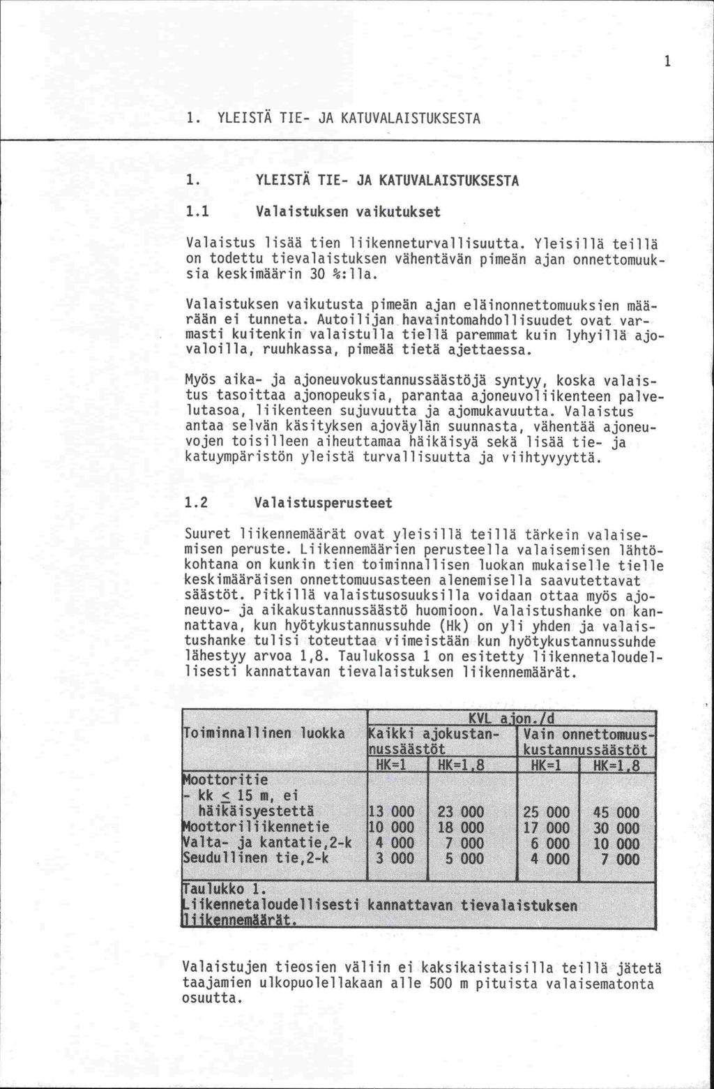 1. YLEISTÄ TIE- JA KATUVALAISTUKSESTA 1. YLEISTÄ TIE- JA KATUVALAISTIJKSESTA 1.1 Valaistuksen vaikutukset Valaistus lisää tien liikenneturvallisuutta.