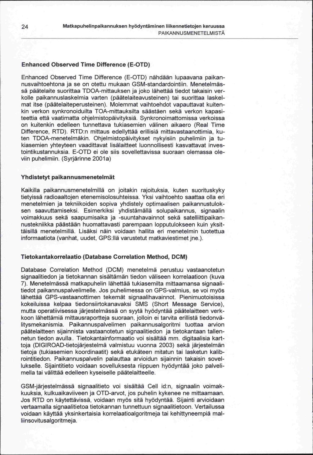 -sen on 24 Matkapuhelinpaikannuksen hyödyntäminen liikennetietojen keruussa PAIKANNUSMENETELMISTA Enhanced Observed Time Difference (E -OTD) Enhanced Observed Time Difference (E-OTD) nähdään