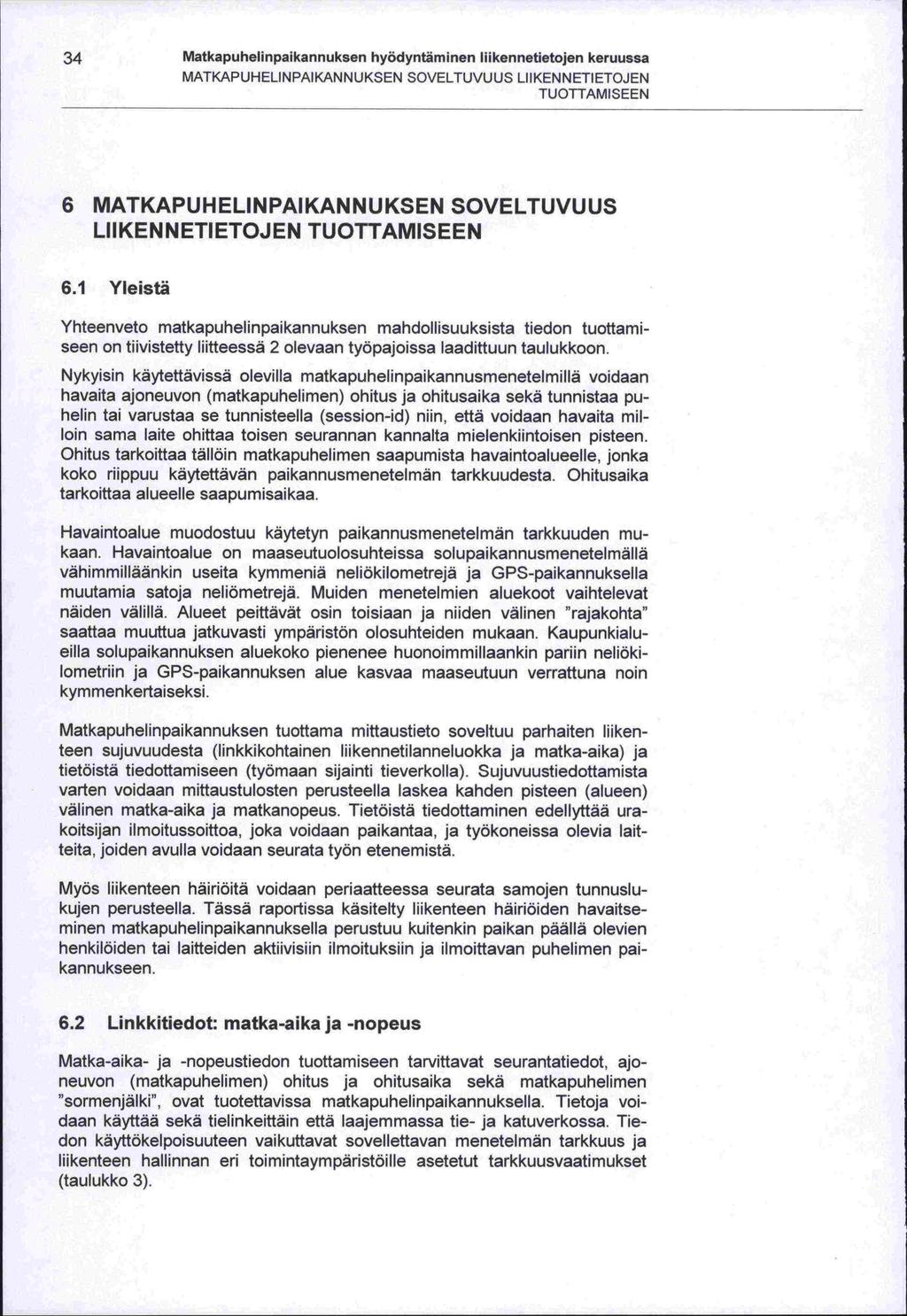 34 Matkapuhelinpaikannuksen hyödyntäminen liikennetietojen keruussa MATKAPUHELINPAIKANNUKSEN SOVELTUVUUS LIIKENNETIETOJEN TUOTTAMISEEN 6 MATKAPUHELINPAIKANNUKSEN SOVELTUVUUS LIIKENNETIETOJEN