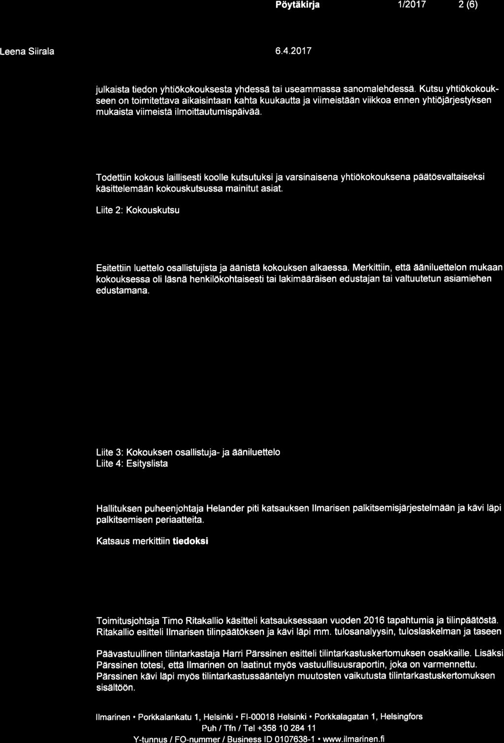 Pöytäkiri 1t20't7 2 (6) Leen Siirl 6.4.2017 julkist tiedon yhtiökokouksest yhdessä ti usemmss snomlehdessä.
