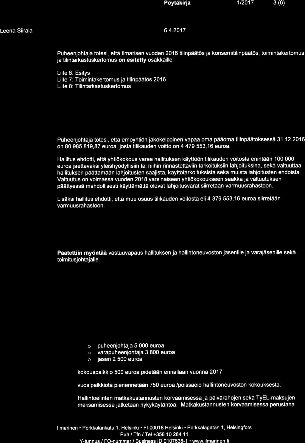 Pöytäkiri 1t20't7 3 (6) Leen Siirl 6.4.2017 Puheenjohtj totesi, että llmrisen vuoden 2016 tilinpäätös j konsernitilinpäätös, toimintkertomus j ti I intrkstuskertomus on esitetty oskkille.